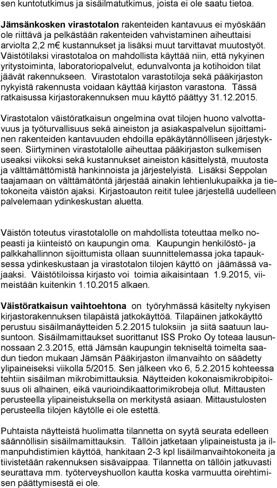 Väis tö ti lak si virastotaloa on mahdollista käyttää niin, että nykyinen yri tys toi min ta, laboratoriopalvelut, edunvalvonta ja kotihoidon tilat jäävät ra ken nuk seen.