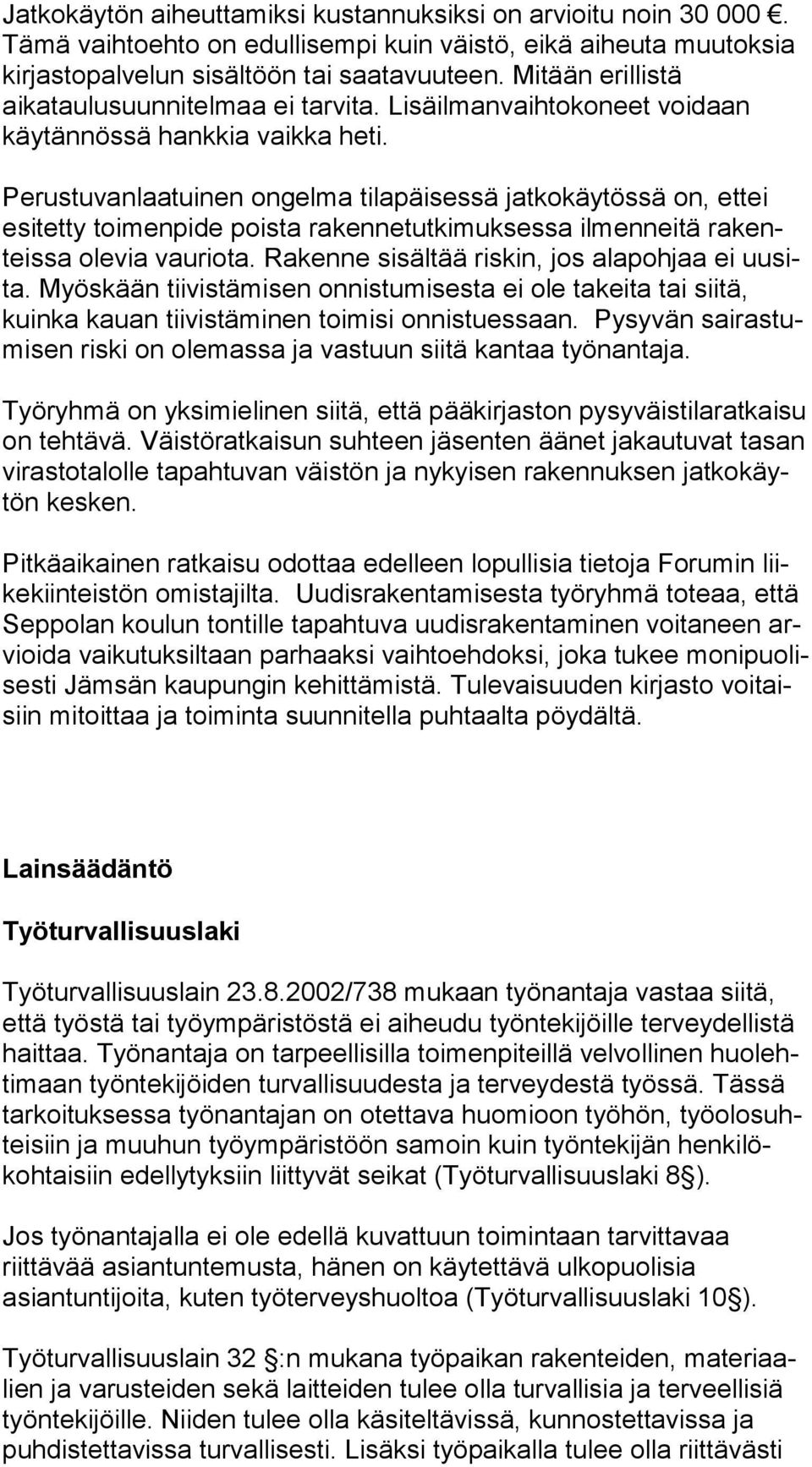 Pe rus tu van laa tui nen ongelma tilapäisessä jatkokäytössä on, ettei esi tet ty toimenpide poista ra ken ne tut ki muk ses sa ilmenneitä ra kenteis sa olevia vauriota.