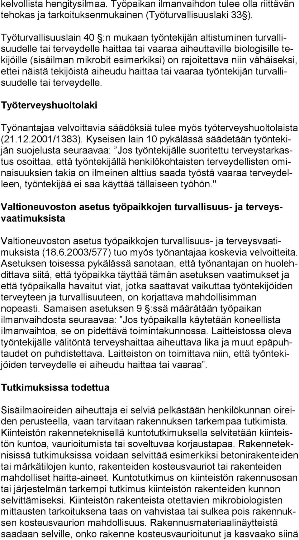 rajoitettava niin vä häi sek si, ettei näistä tekijöistä aiheudu haittaa tai vaaraa työntekijän tur val lisuu del le tai terveydelle.