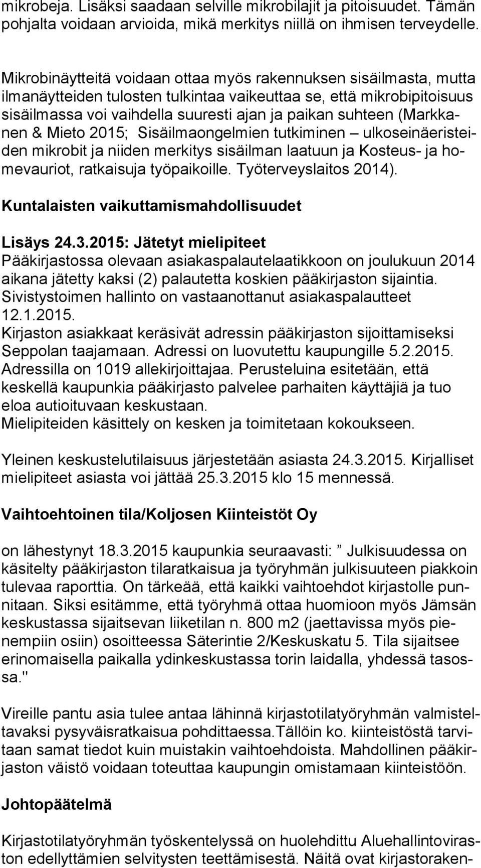 suhteen (Mark kanen & Mieto 2015; Sisäilmaongelmien tutkiminen ul ko sei nä eris teiden mikrobit ja niiden merkitys sisäilman laatuun ja Kosteus- ja home vau riot, ratkaisuja työpaikoille.