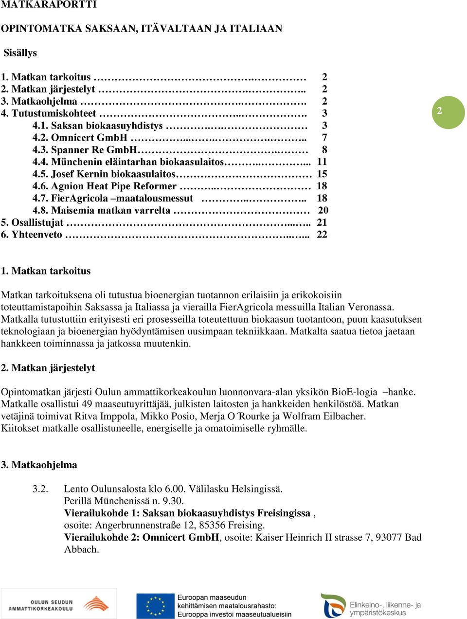 Osallistujat..... 21 6. Yhteenveto..... 22 2 1.