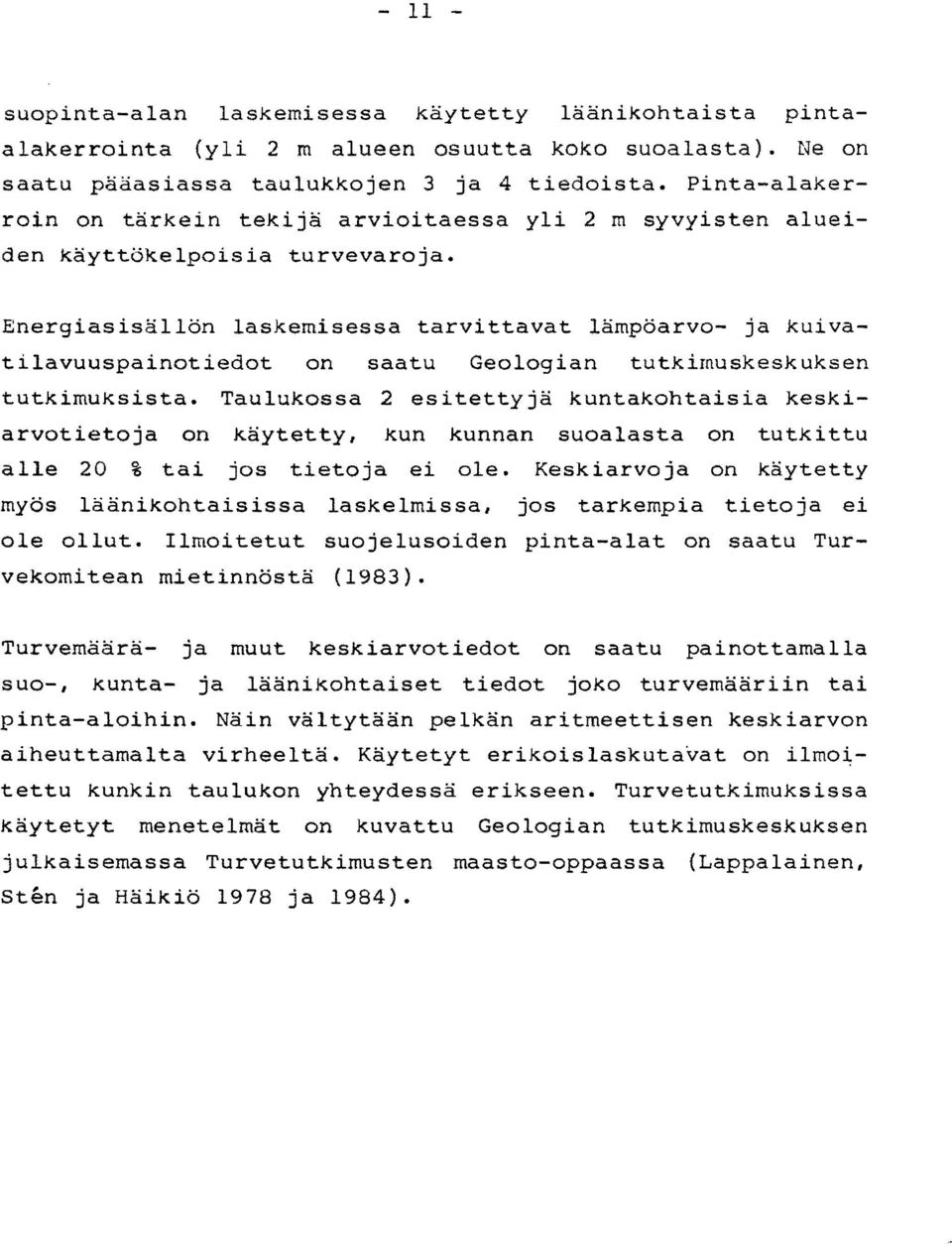 Energiasisällön laskemisessa tarvittavat lämpöarvo ja kuivatilavuuspainotiedot on saatu Geologian tutkimuskeskuksen tutkimuksista.