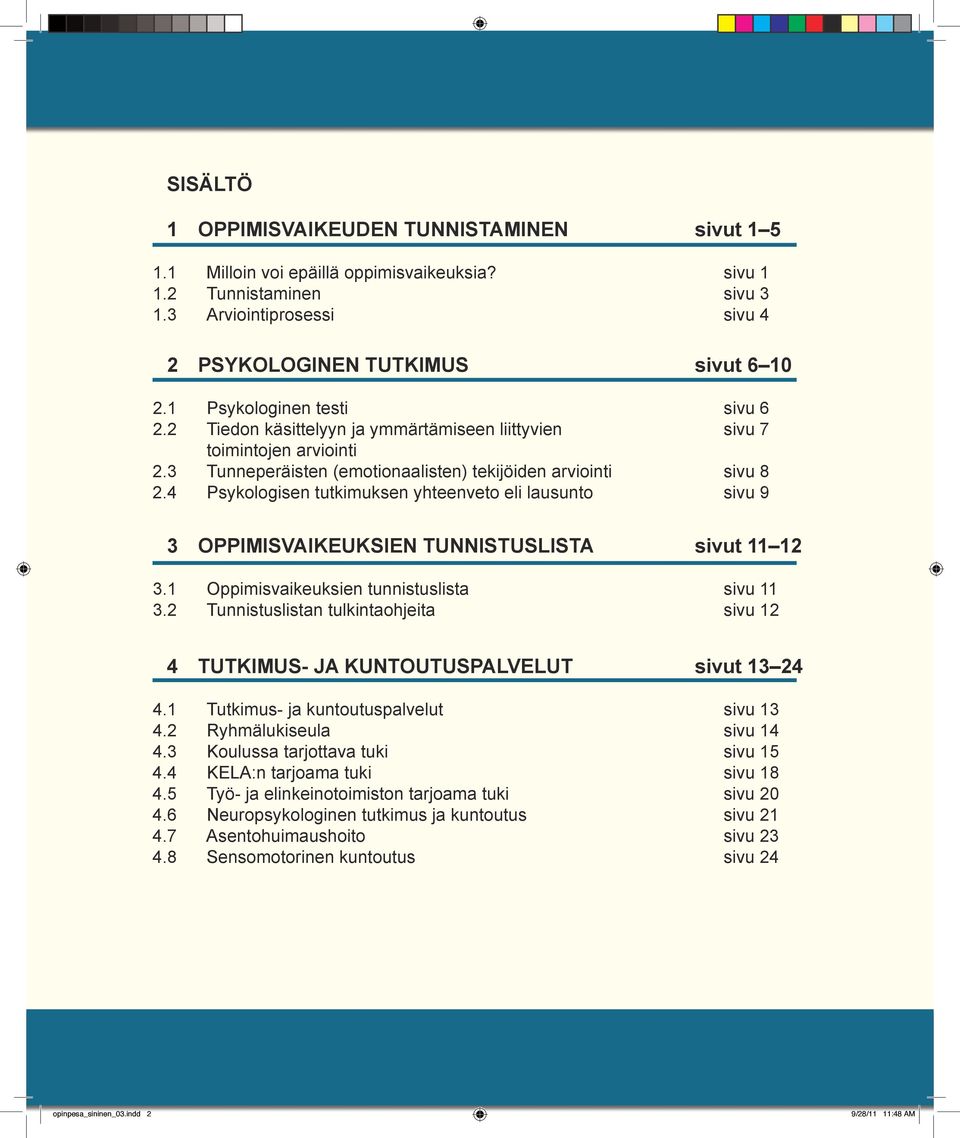 4 Psykologisen tutkimuksen yhteenveto eli lausunto sivu 9 3 OPPIMISVAIKEUKSIEN TUNNISTUSLISTA sivut 11 12 3.1 Oppimisvaikeuksien tunnistuslista sivu 11 3.