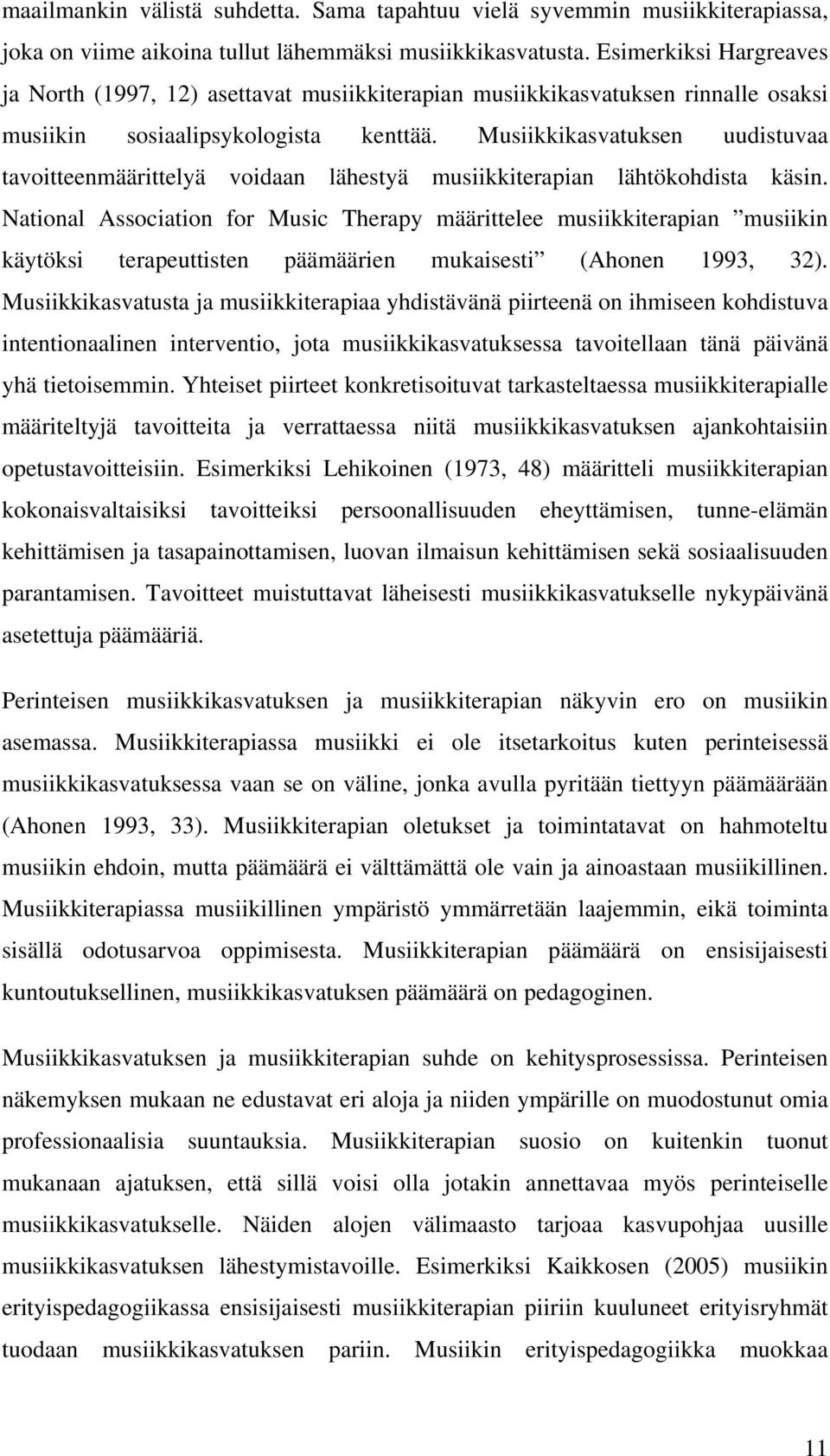 Musiikkikasvatuksen uudistuvaa tavoitteenmäärittelyä voidaan lähestyä musiikkiterapian lähtökohdista käsin.