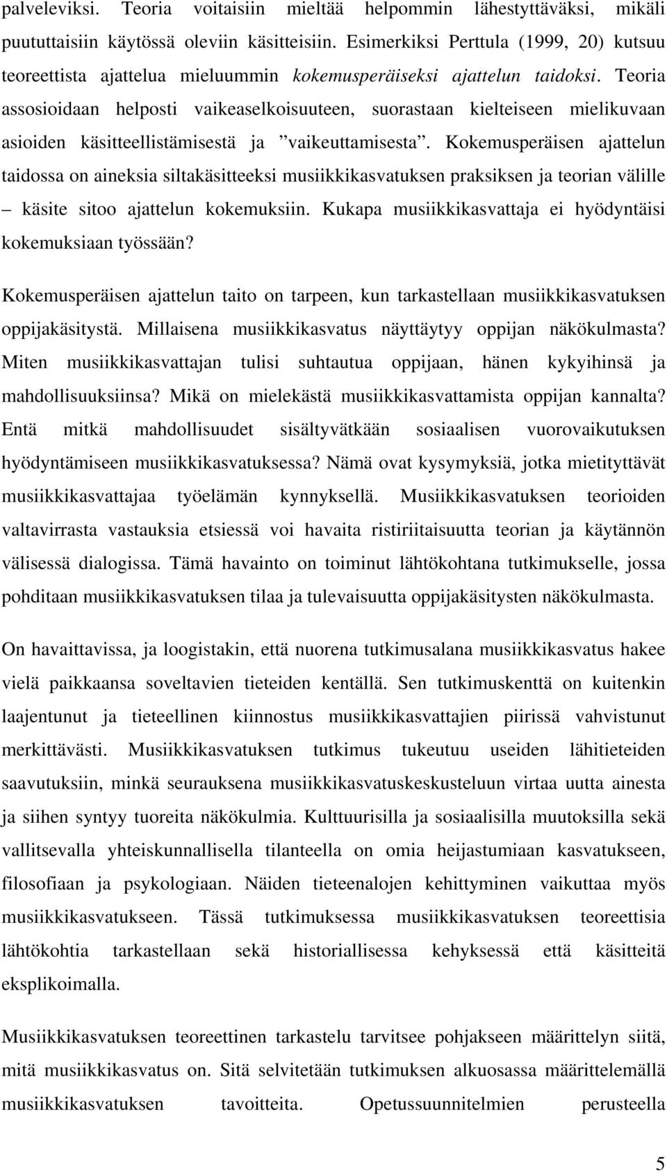 Teoria assosioidaan helposti vaikeaselkoisuuteen, suorastaan kielteiseen mielikuvaan asioiden käsitteellistämisestä ja vaikeuttamisesta.