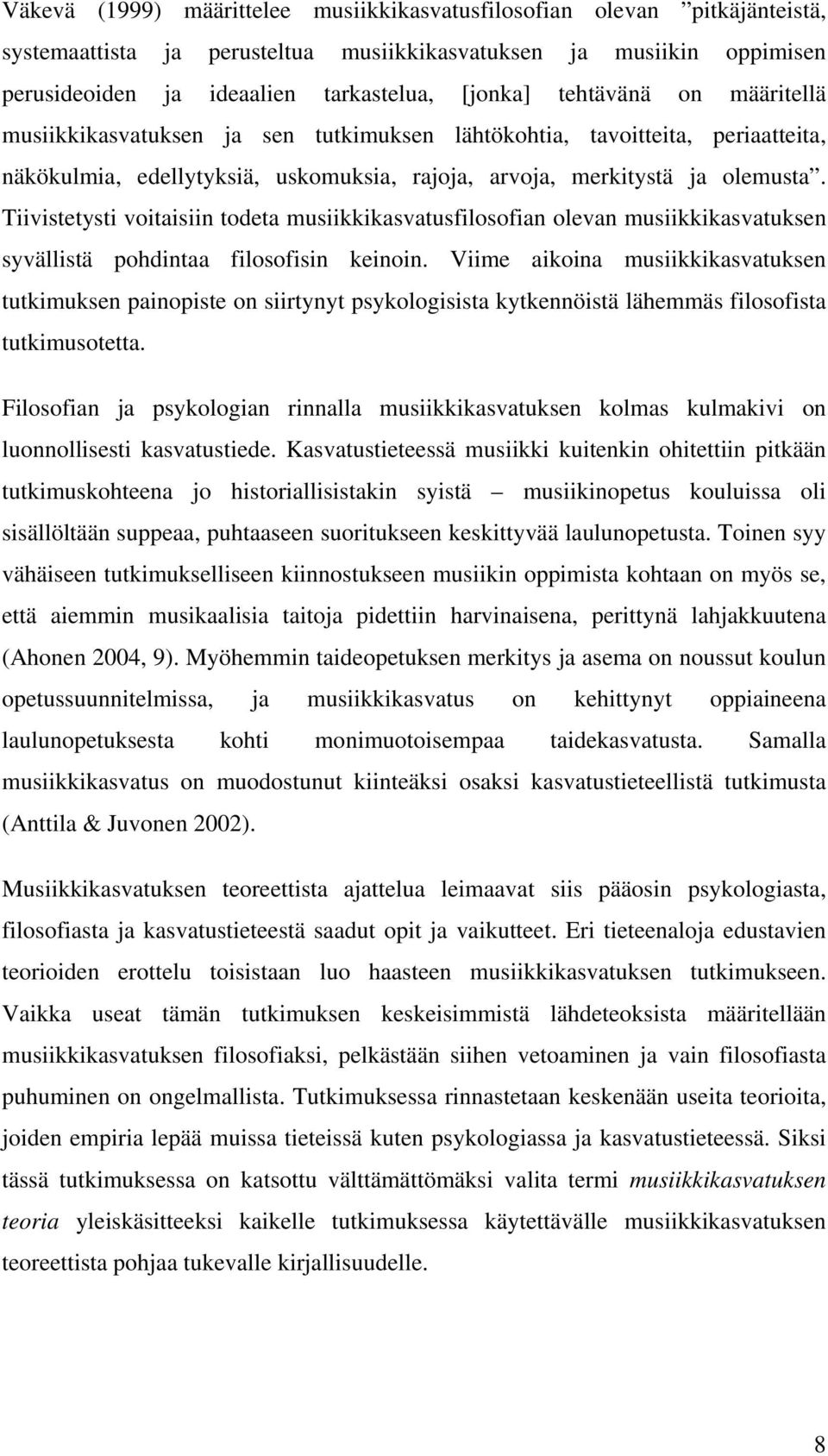 Tiivistetysti voitaisiin todeta musiikkikasvatusfilosofian olevan musiikkikasvatuksen syvällistä pohdintaa filosofisin keinoin.