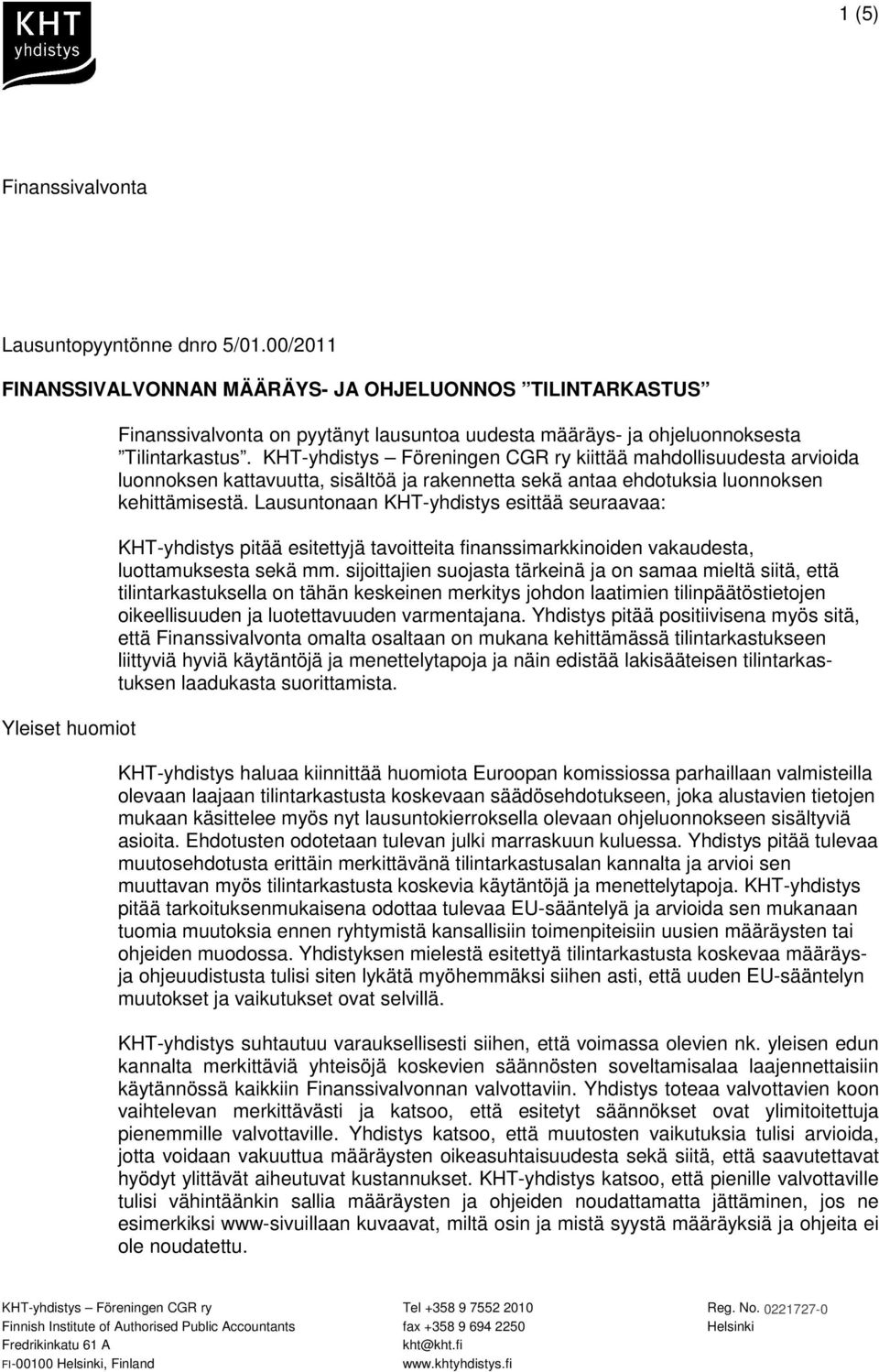 KHT-yhdistys Föreningen CGR ry kiittää mahdollisuudesta arvioida luonnoksen kattavuutta, sisältöä ja rakennetta sekä antaa ehdotuksia luonnoksen kehittämisestä.