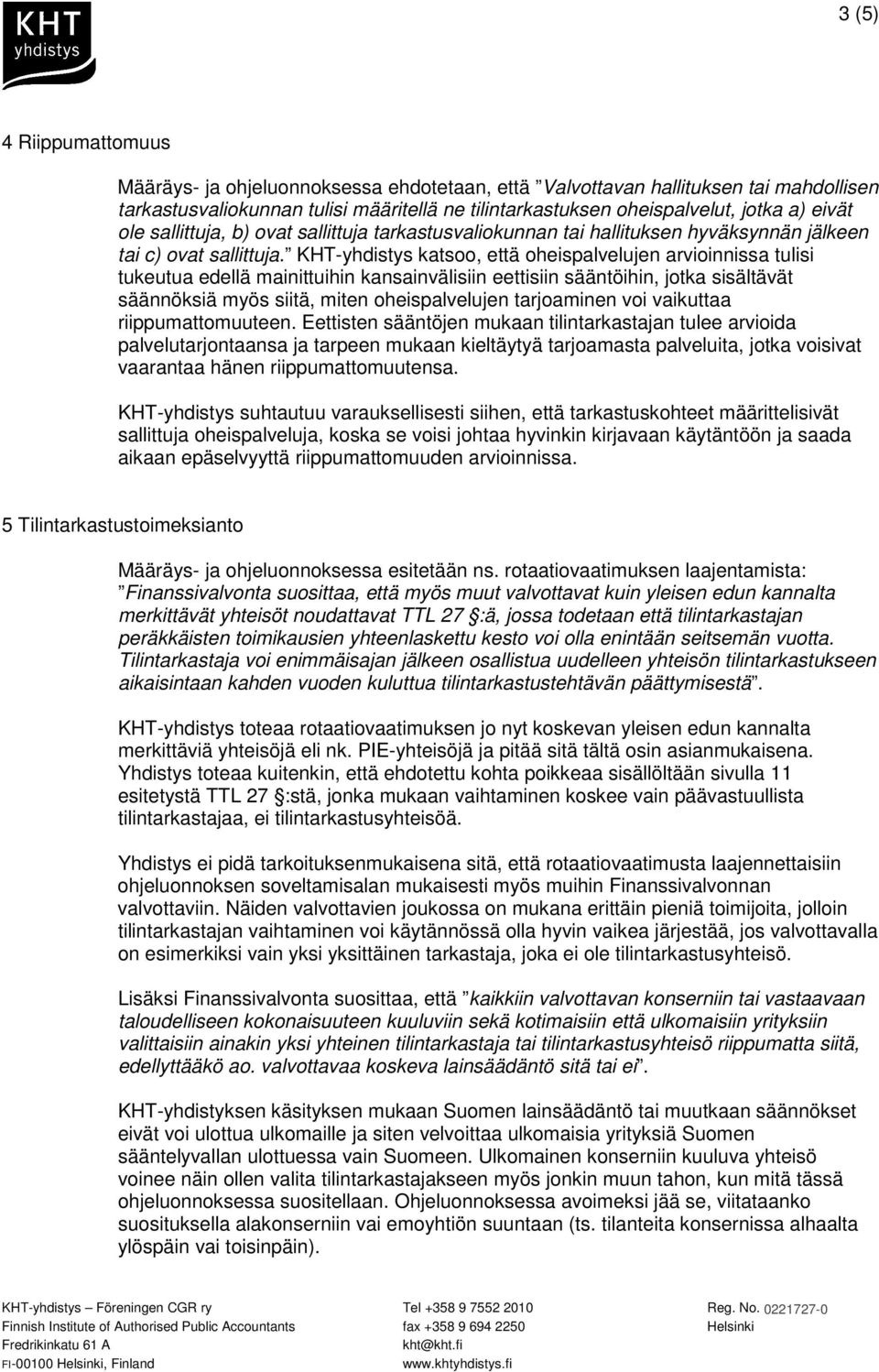 KHT-yhdistys katsoo, että oheispalvelujen arvioinnissa tulisi tukeutua edellä mainittuihin kansainvälisiin eettisiin sääntöihin, jotka sisältävät säännöksiä myös siitä, miten oheispalvelujen