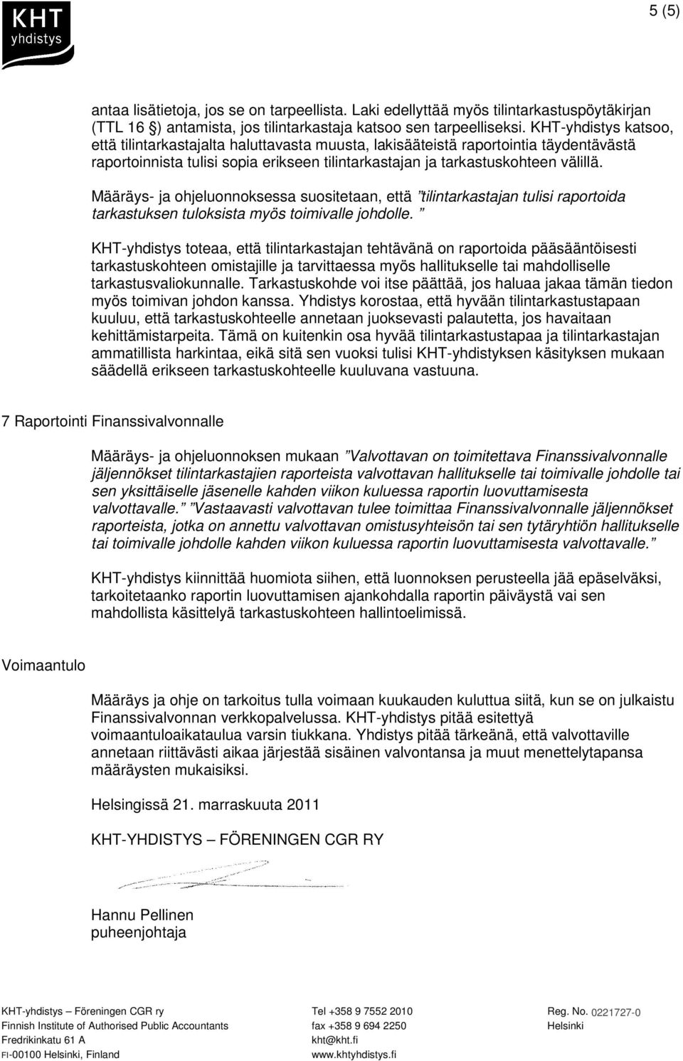 Määräys- ja ohjeluonnoksessa suositetaan, että tilintarkastajan tulisi raportoida tarkastuksen tuloksista myös toimivalle johdolle.