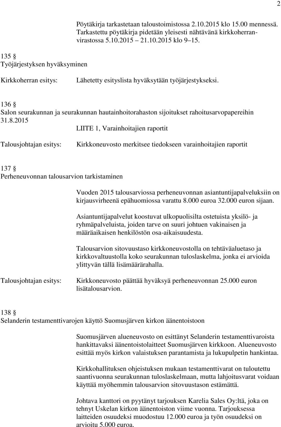 2015 LIITE 1, Varainhoitajien raportit Kirkkoneuvosto merkitsee tiedokseen varainhoitajien raportit 137 Perheneuvonnan talousarvion tarkistaminen Vuoden 2015 talousarviossa perheneuvonnan