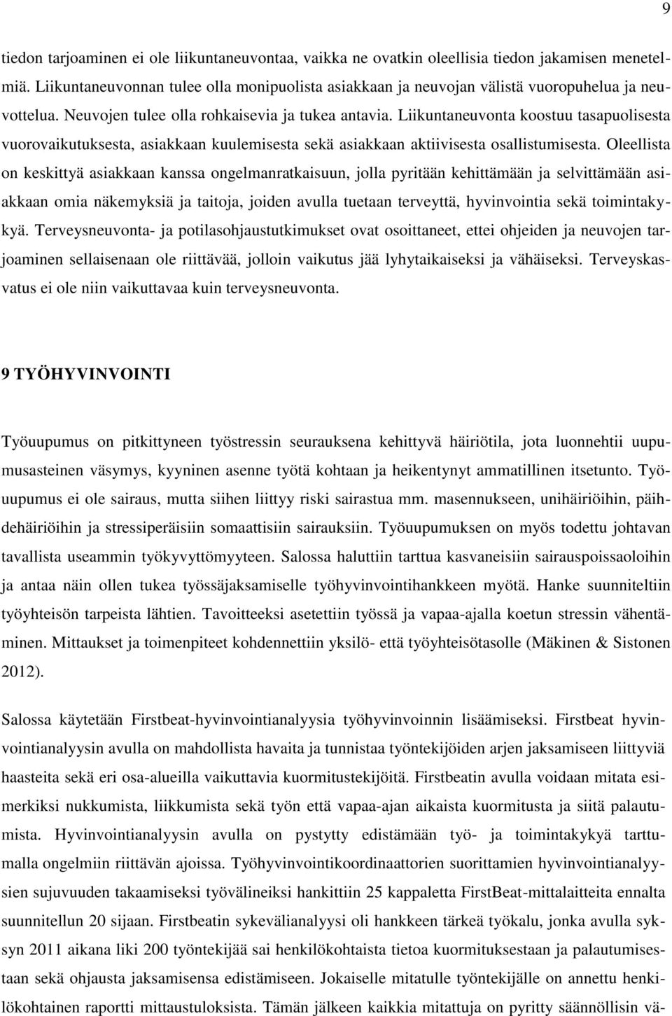 Liikuntaneuvonta koostuu tasapuolisesta vuorovaikutuksesta, asiakkaan kuulemisesta sekä asiakkaan aktiivisesta osallistumisesta.