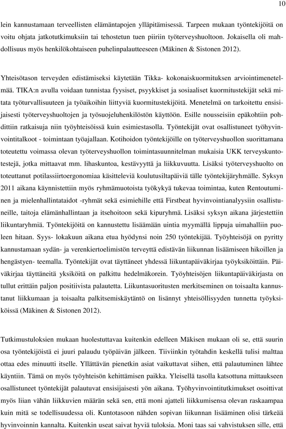 TIKA:n avulla voidaan tunnistaa fyysiset, psyykkiset ja sosiaaliset kuormitustekijät sekä mitata työturvallisuuteen ja työaikoihin liittyviä kuormitustekijöitä.