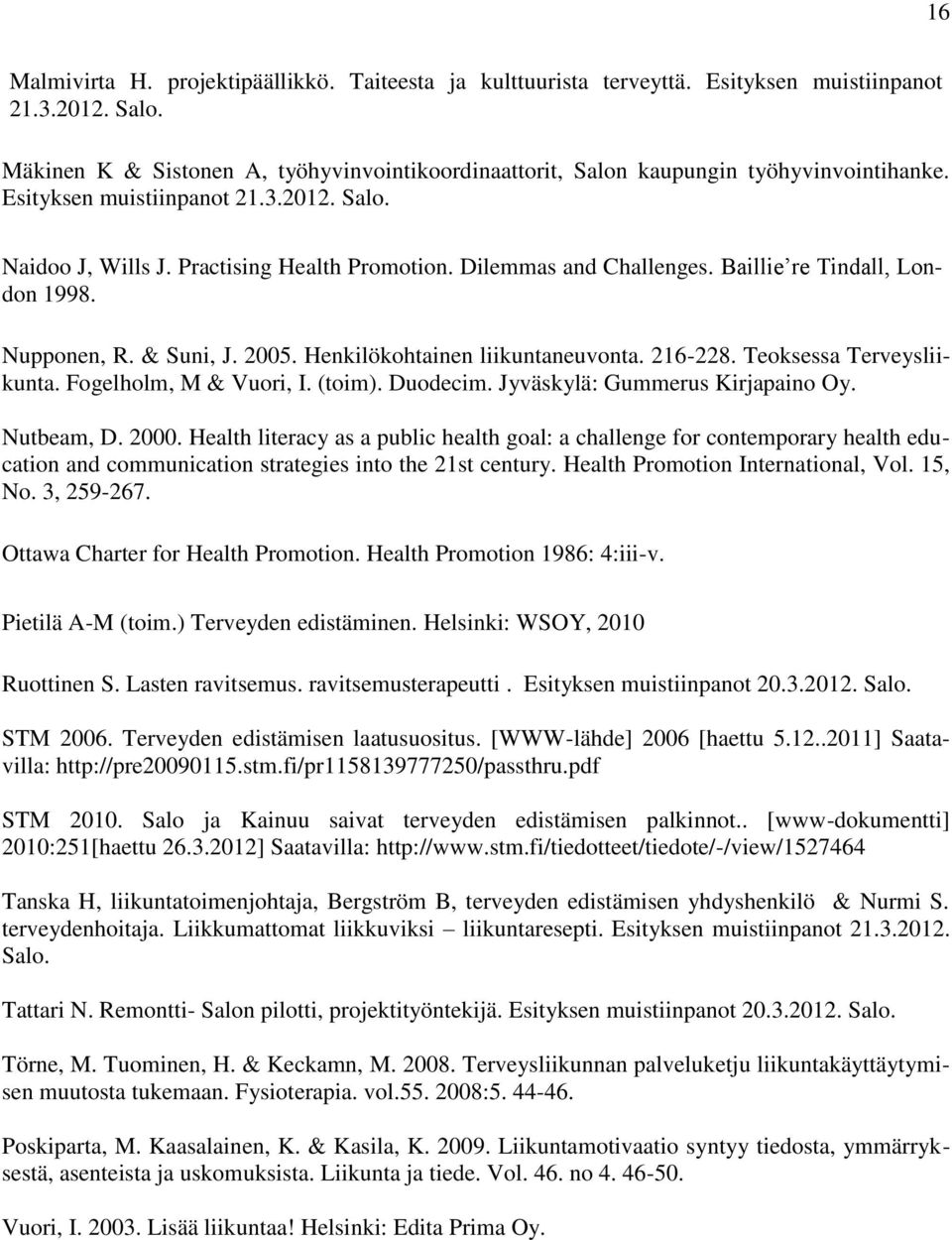 Dilemmas and Challenges. Baillie re Tindall, London 1998. Nupponen, R. & Suni, J. 2005. Henkilökohtainen liikuntaneuvonta. 216-228. Teoksessa Terveysliikunta. Fogelholm, M & Vuori, I. (toim).