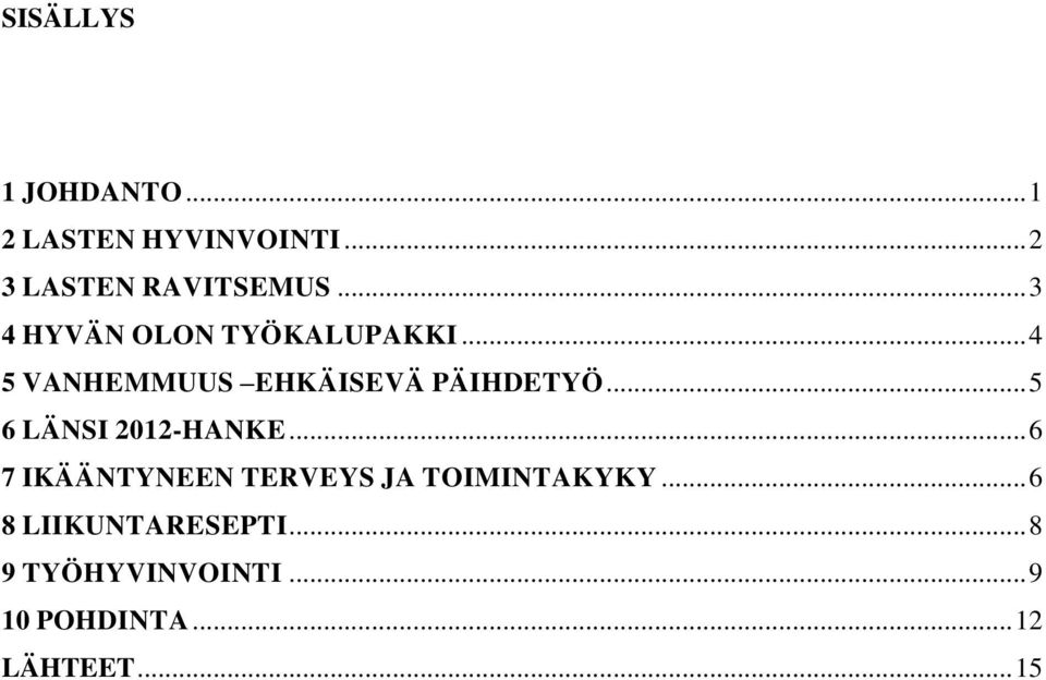 .. 5 6 LÄNSI 2012-HANKE... 6 7 IKÄÄNTYNEEN TERVEYS JA TOIMINTAKYKY.