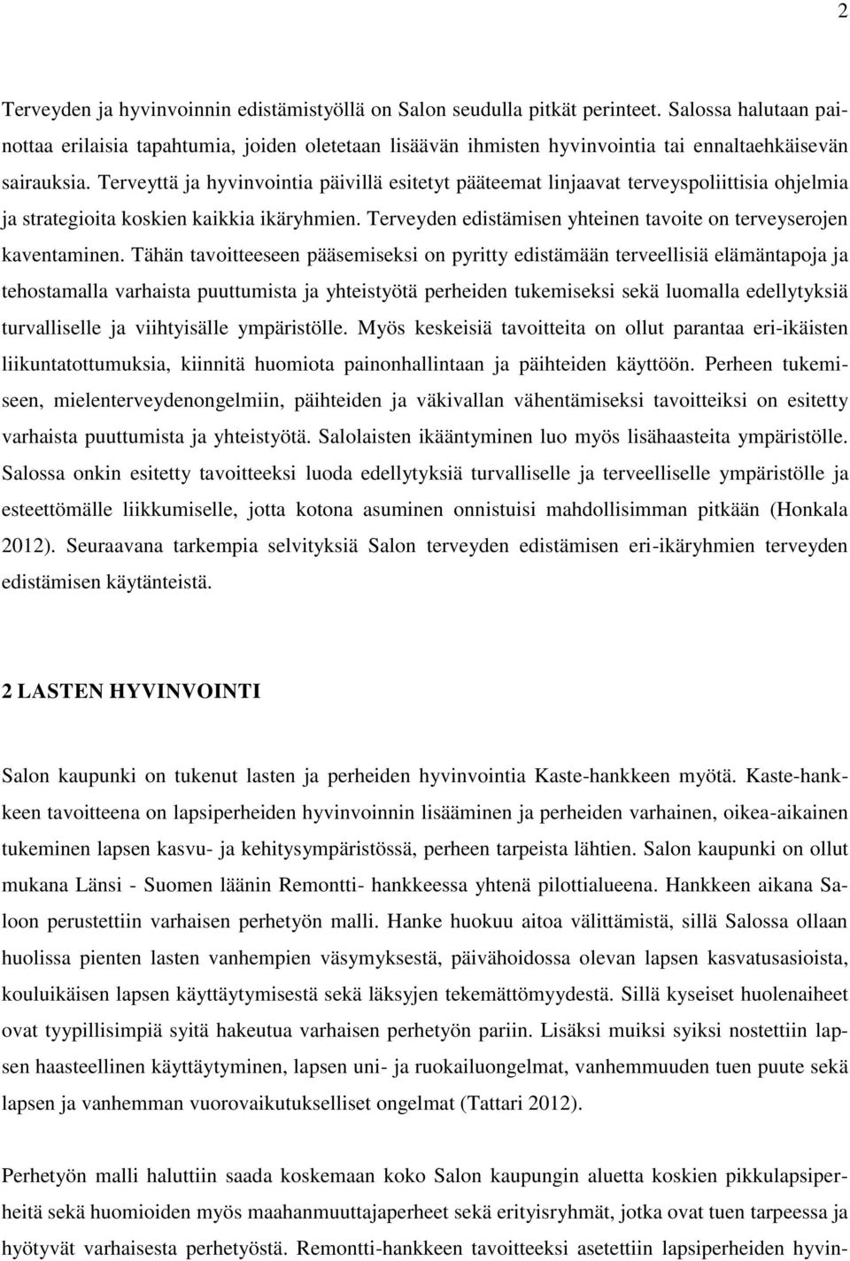 Terveyttä ja hyvinvointia päivillä esitetyt pääteemat linjaavat terveyspoliittisia ohjelmia ja strategioita koskien kaikkia ikäryhmien.