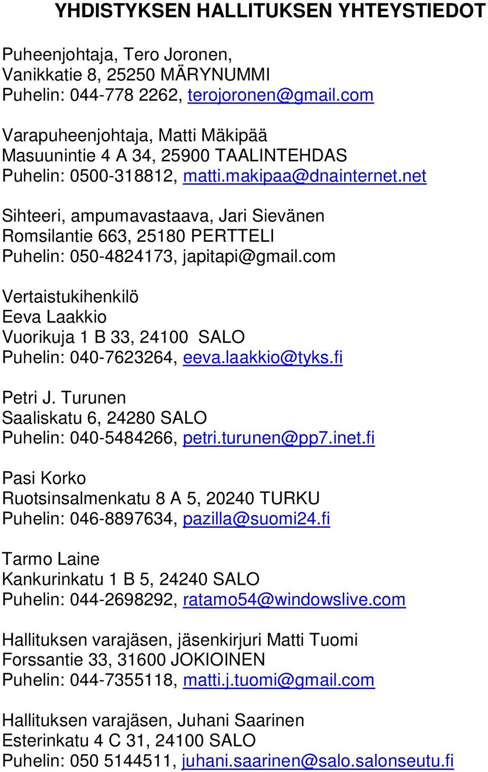 net Sihteeri, ampumavastaava, Jari Sievänen Romsilantie 663, 25180 PERTTELI Puhelin: 050-4824173, japitapi@gmail.
