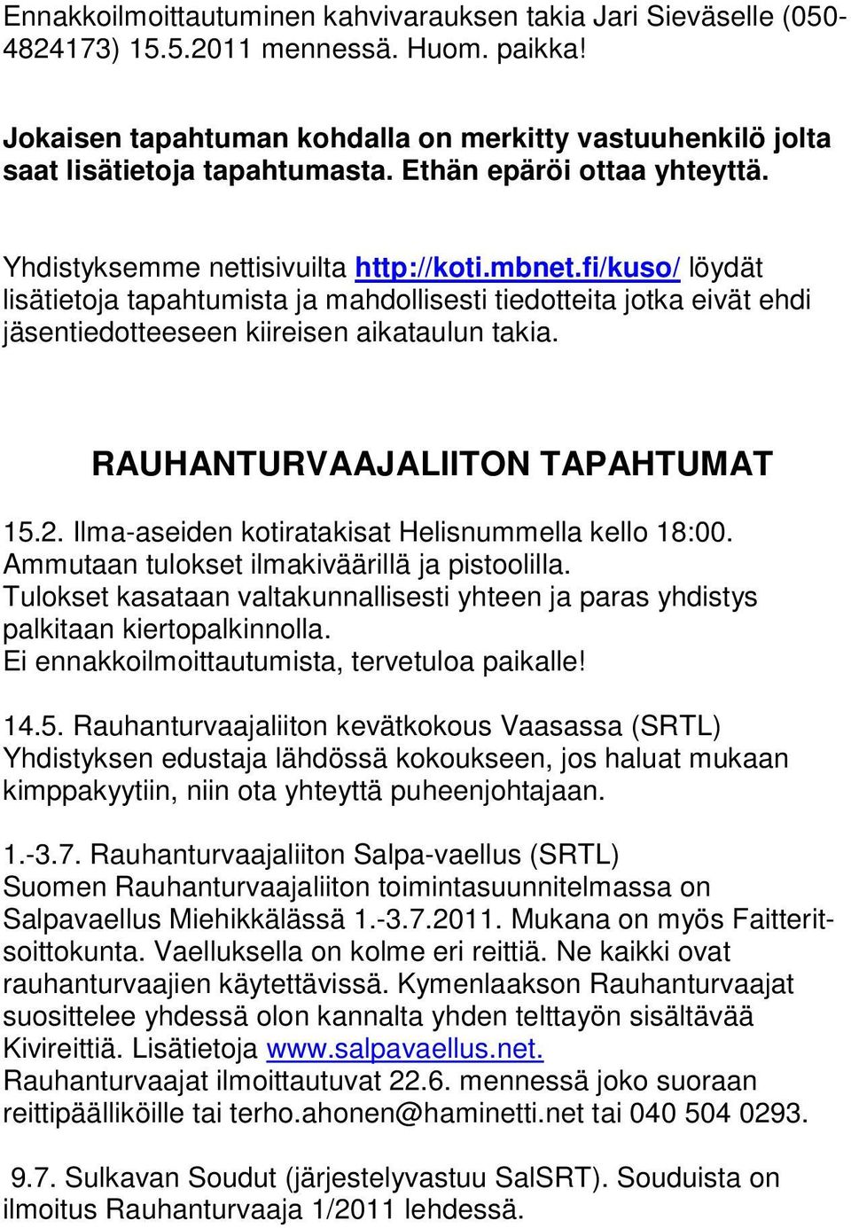 fi/kuso/ löydät lisätietoja tapahtumista ja mahdollisesti tiedotteita jotka eivät ehdi jäsentiedotteeseen kiireisen aikataulun takia. RAUHANTURVAAJALIITON TAPAHTUMAT 15.2.