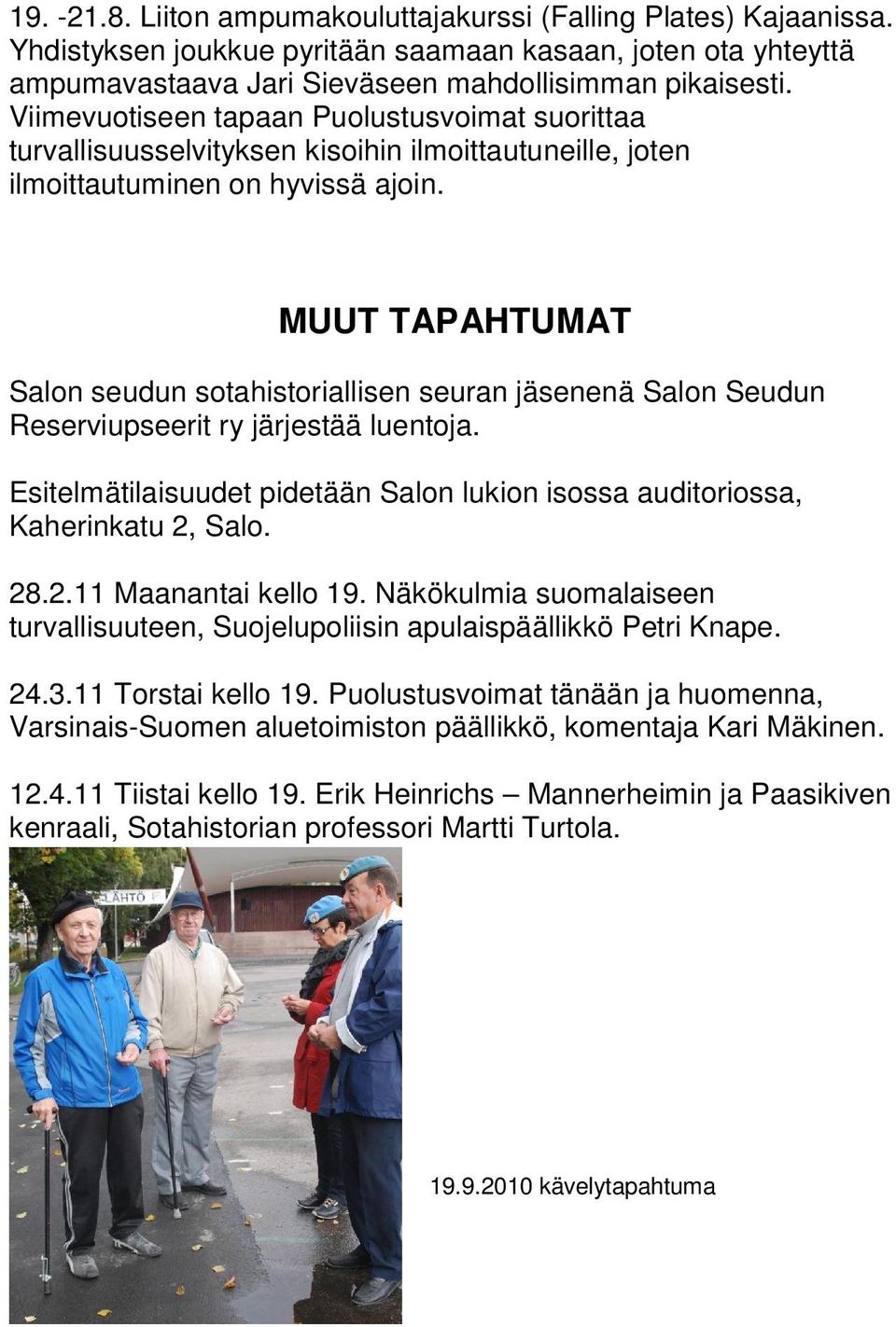 MUUT TAPAHTUMAT Salon seudun sotahistoriallisen seuran jäsenenä Salon Seudun Reserviupseerit ry järjestää luentoja. Esitelmätilaisuudet pidetään Salon lukion isossa auditoriossa, Kaherinkatu 2, Salo.