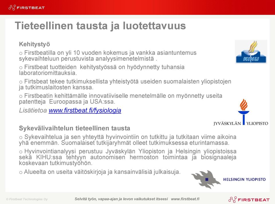 o Firstbeatin kehittämälle innovatiiviselle menetelmälle on myönnetty useita patentteja Euroopassa ja USA:ssa. Lisätietoa www.firstbeat.