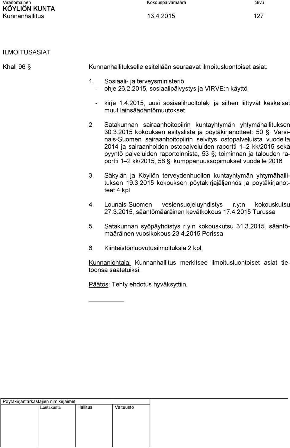 .3.2015 kokouksen esityslista ja pöytäkirjanotteet: 50 ; Varsinais-Suomen sairaanhoitopiirin selvitys ostopalveluista vuodelta 2014 ja sairaanhoidon ostopalveluiden raportti 1 2 kk/2015 sekä pyyntö