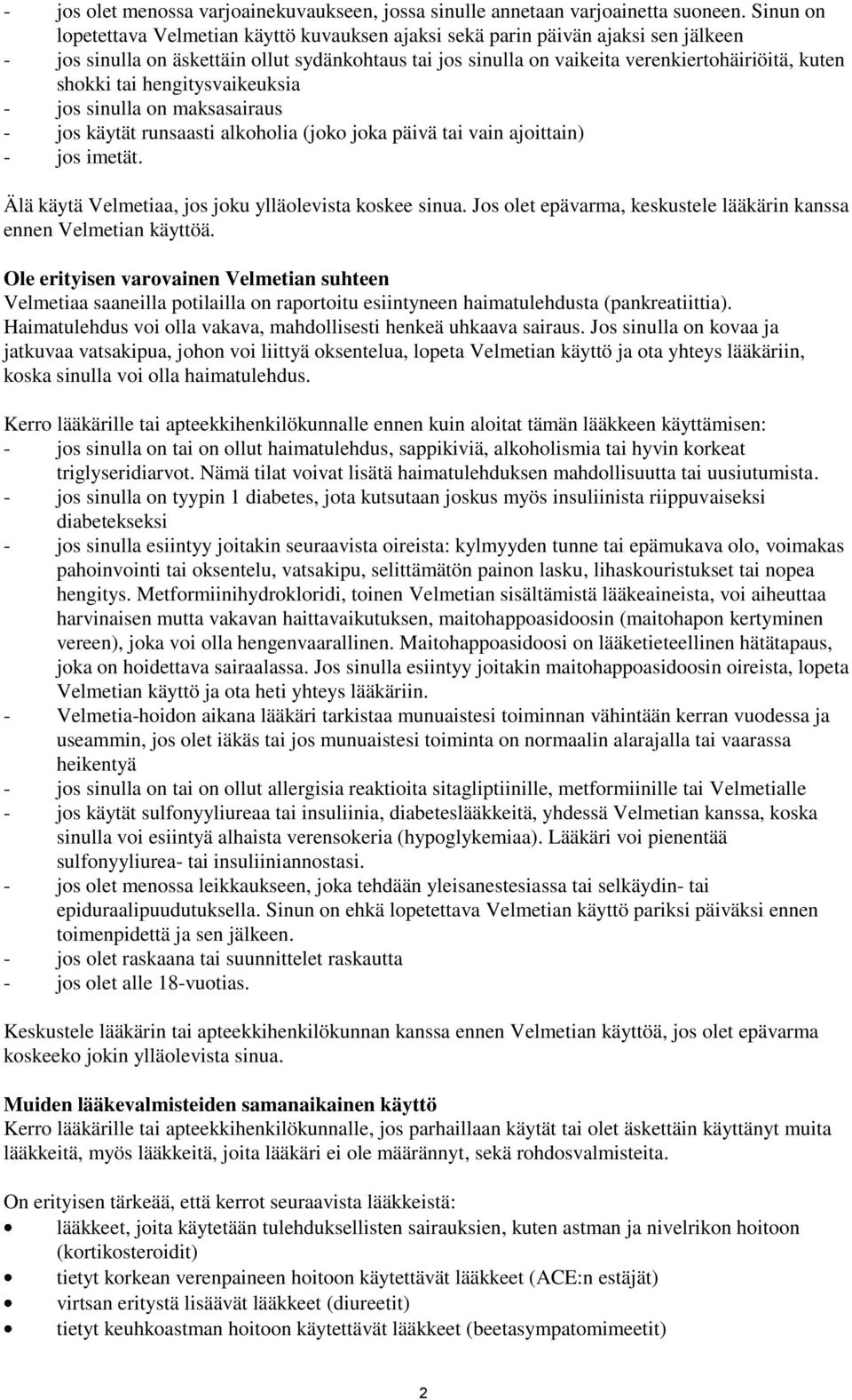 shokki tai hengitysvaikeuksia - jos sinulla on maksasairaus - jos käytät runsaasti alkoholia (joko joka päivä tai vain ajoittain) - jos imetät. Älä käytä Velmetiaa, jos joku ylläolevista koskee sinua.