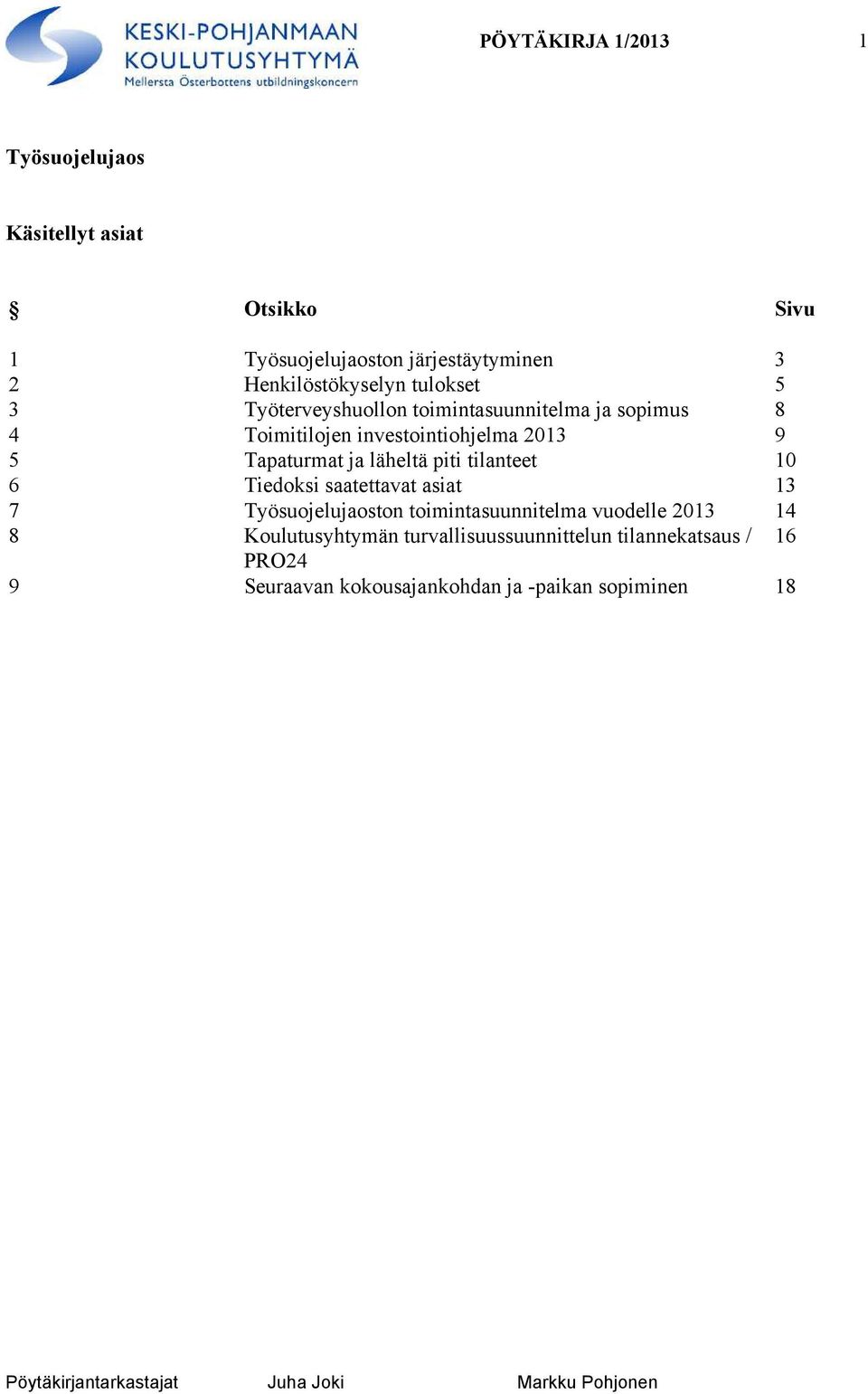 9 5 Tapaturmat ja läheltä piti tilanteet 10 6 Tiedoksi saatettavat asiat 13 7 Työsuojelujaoston toimintasuunnitelma