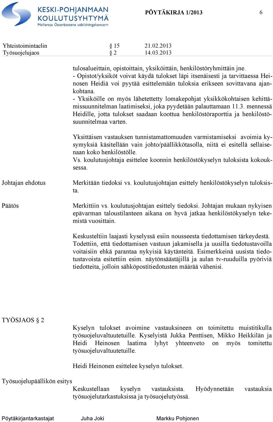 - Yksiköille on myös lähetettetty lomakepohjat yksikkökohtaisen ke hit tämis suun ni tel man laatimiseksi, joka pyydetään palauttamaan 11.3.