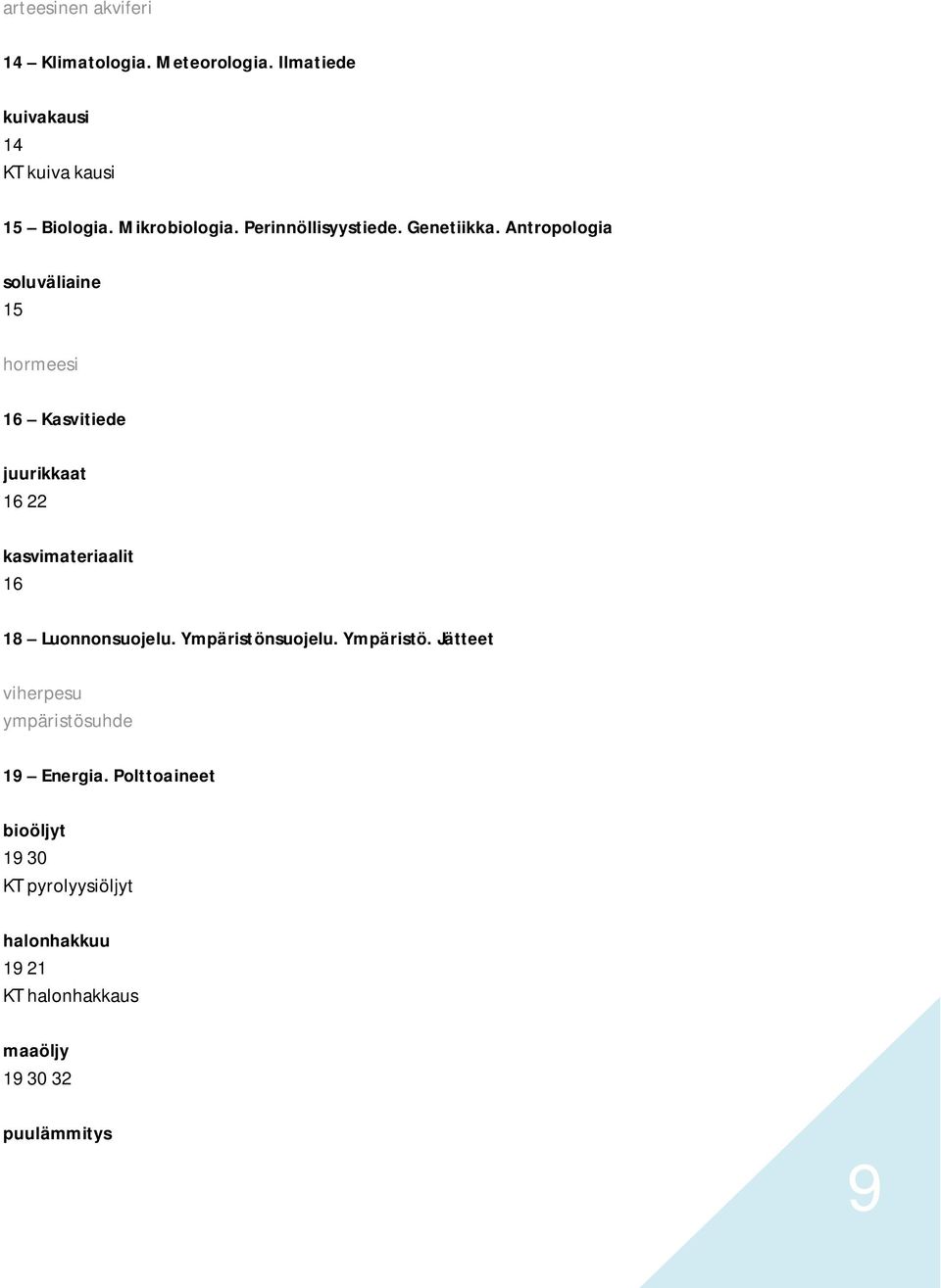 Antropologia soluväliaine 15 hormeesi 16 Kasvitiede juurikkaat 16 22 kasvimateriaalit 16 18 Luonnonsuojelu.