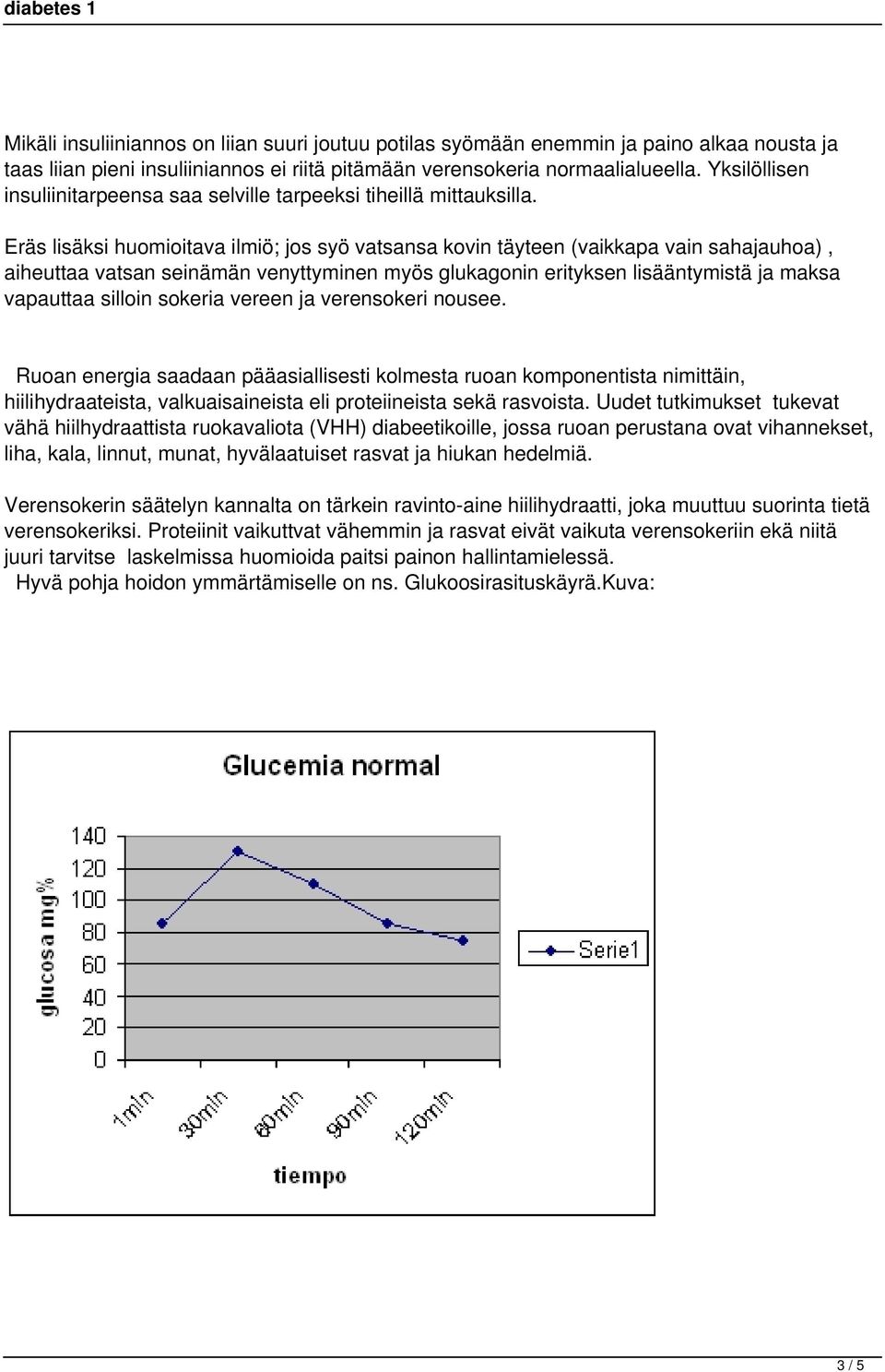 Eräs lisäksi huomioitava ilmiö; jos syö vatsansa kovin täyteen (vaikkapa vain sahajauhoa), aiheuttaa vatsan seinämän venyttyminen myös glukagonin erityksen lisääntymistä ja maksa vapauttaa silloin