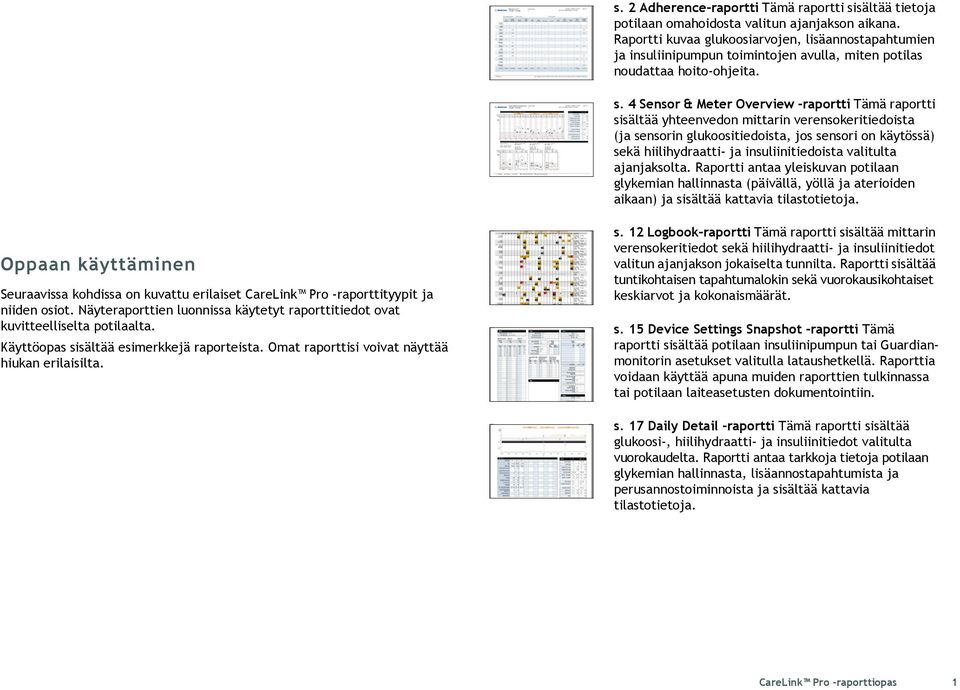 4 Sensor & Meter Overview -raportti Tämä raportti sisältää yhteenvedon mittarin verensokeritiedoista (ja sensorin glukoositiedoista, jos sensori on käytössä) sekä hiilihydraatti- ja