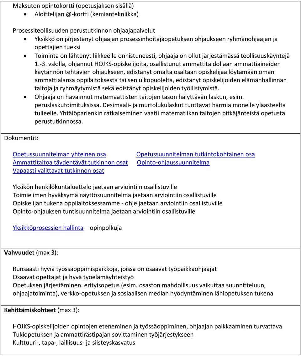 vsk:lla, ohjannut HOJKS-opiskelijoita, osallistunut ammattitaidollaan ammattiaineiden käytännön tehtävien ohjaukseen, edistänyt omalta osaltaan opiskelijaa löytämään oman ammattialansa