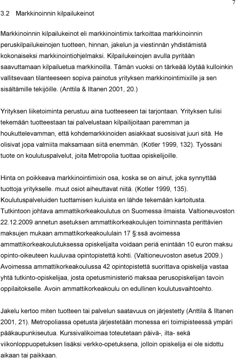 Tämän vuoksi on tärkeää löytää kulloinkin vallitsevaan tilanteeseen sopiva painotus yrityksen markkinointimixille ja sen sisältämille tekijöille. (Anttila & Iltanen 2001, 20.