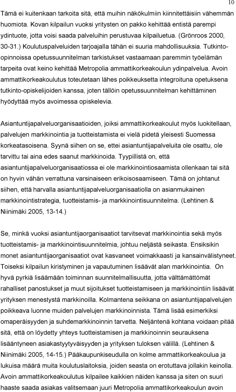 ) Koulutuspalveluiden tarjoajalla tähän ei suuria mahdollisuuksia.