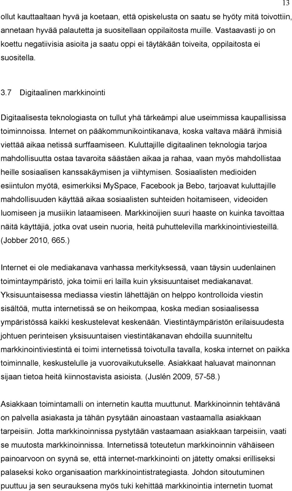 7 Digitaalinen markkinointi Digitaalisesta teknologiasta on tullut yhä tärkeämpi alue useimmissa kaupallisissa toiminnoissa.