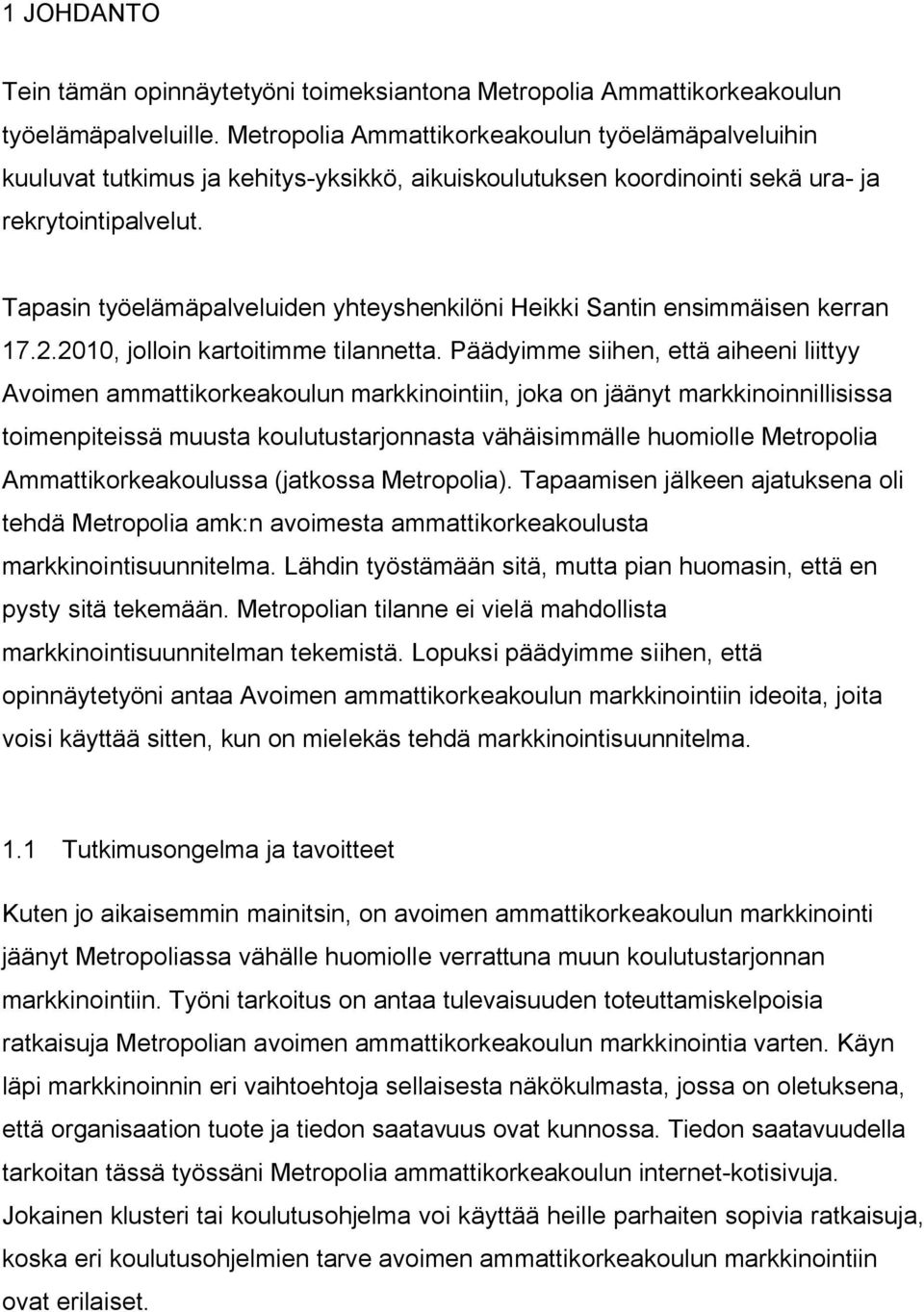 Tapasin työelämäpalveluiden yhteyshenkilöni Heikki Santin ensimmäisen kerran 17.2.2010, jolloin kartoitimme tilannetta.