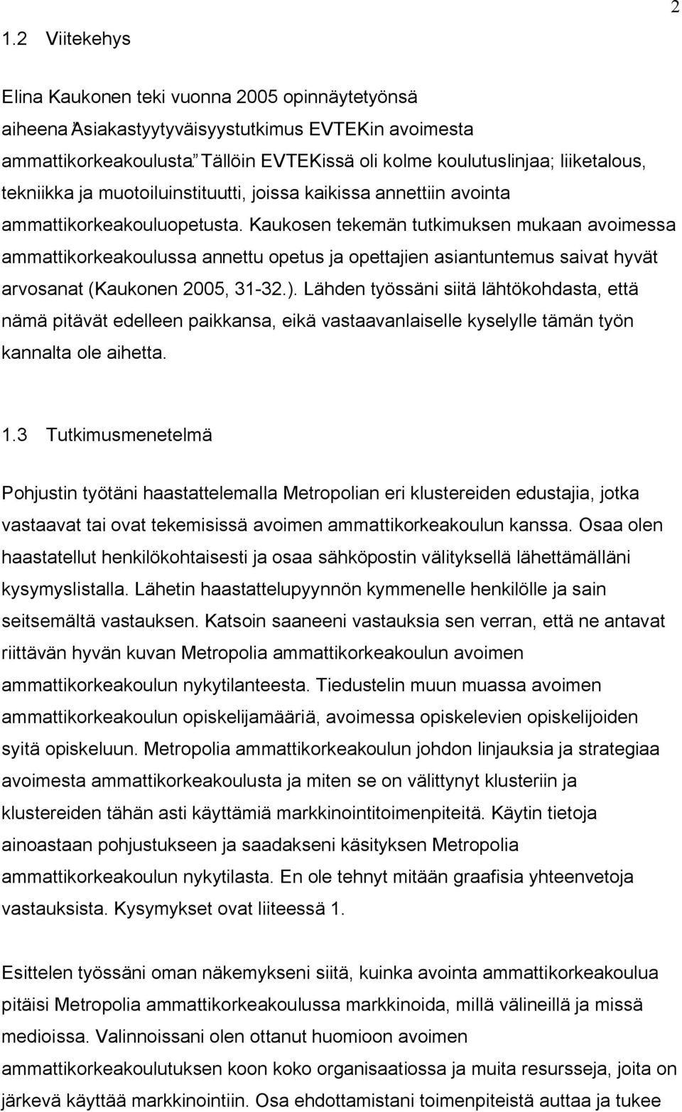 Kaukosen tekemän tutkimuksen mukaan avoimessa ammattikorkeakoulussa annettu opetus ja opettajien asiantuntemus saivat hyvät arvosanat (Kaukonen 2005, 31-32.).