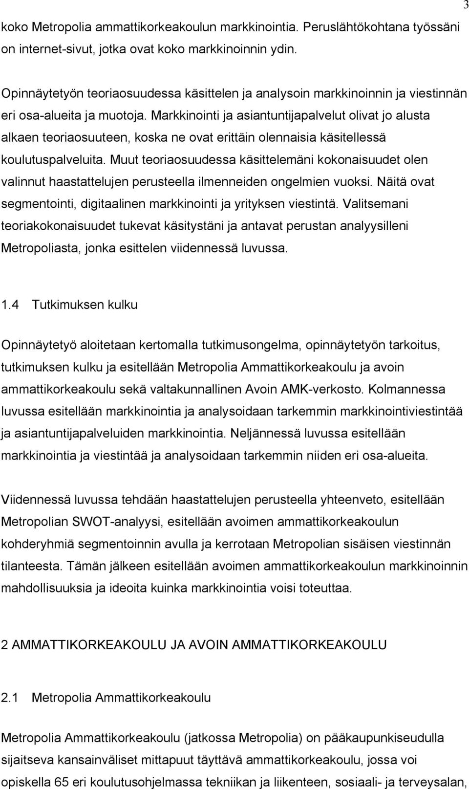 Markkinointi ja asiantuntijapalvelut olivat jo alusta alkaen teoriaosuuteen, koska ne ovat erittäin olennaisia käsitellessä koulutuspalveluita.