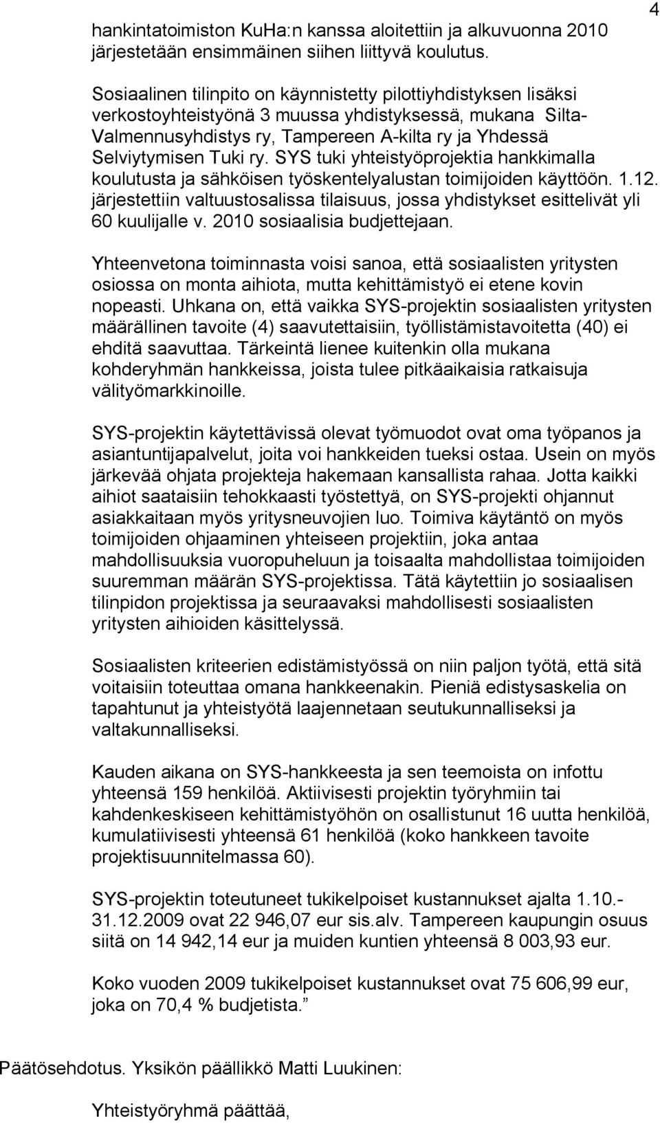 SYS tuki yhteistyöprojektia hankkimalla koulutusta ja sähköisen työskentelyalustan toimijoiden käyttöön. 1.12.