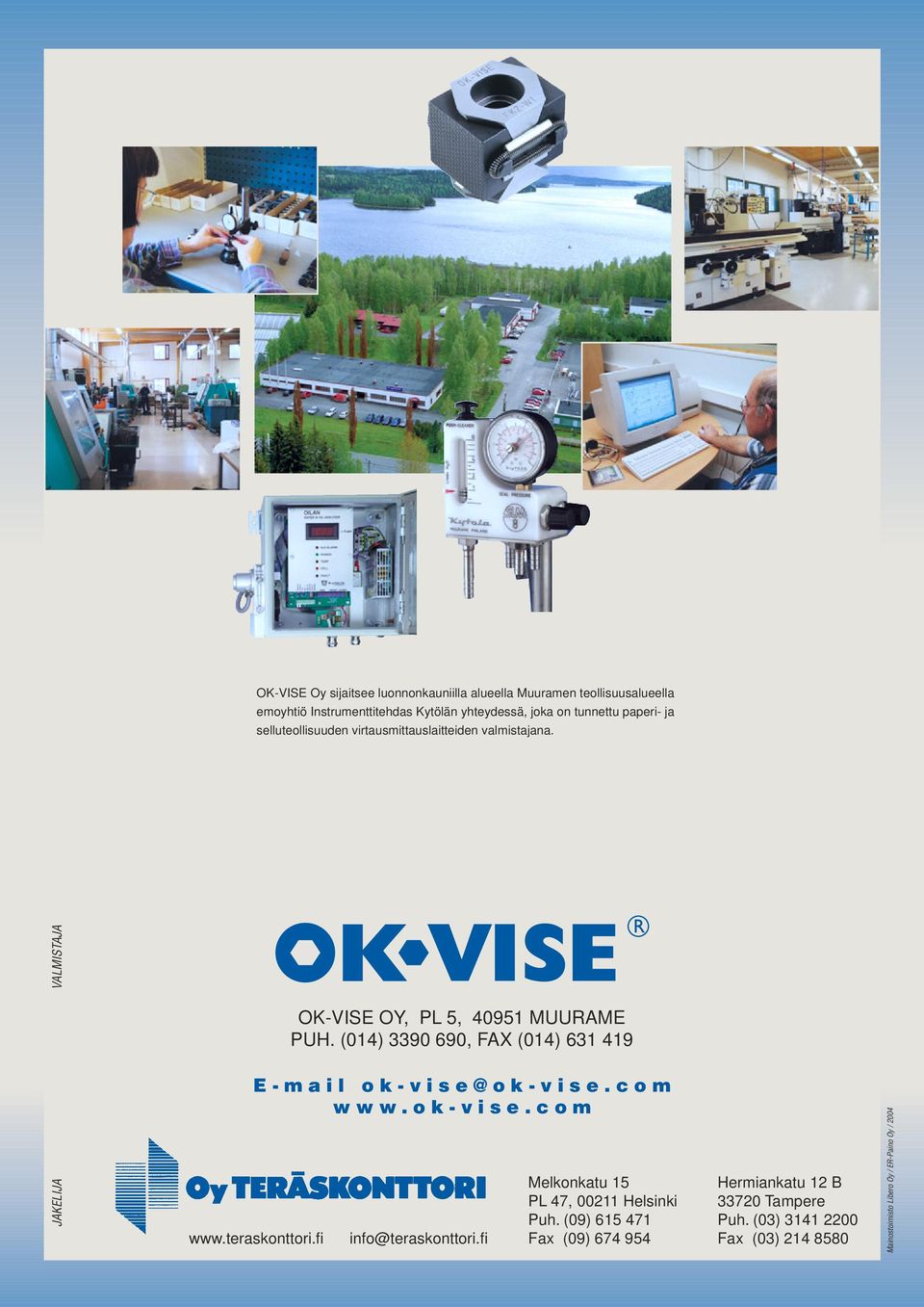 (014) 90 690, AX (014) 61 9 E-mail ok-vise@ok-vise.com www.ok-vise.com www.teraskonttori.fi info@teraskonttori.