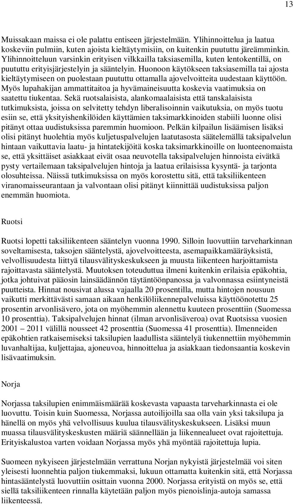 Huonoon käytökseen taksiasemilla tai ajosta kieltäytymiseen on puolestaan puututtu ottamalla ajovelvoitteita uudestaan käyttöön.