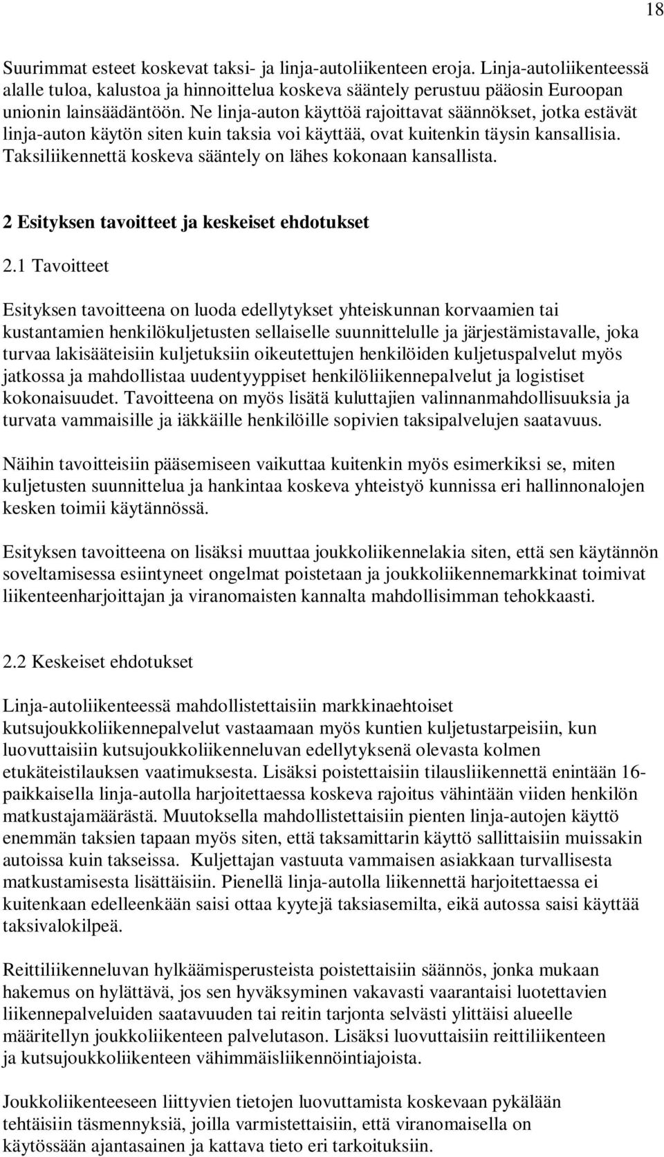 Taksiliikennettä koskeva sääntely on lähes kokonaan kansallista. 2 Esityksen tavoitteet ja keskeiset ehdotukset 2.