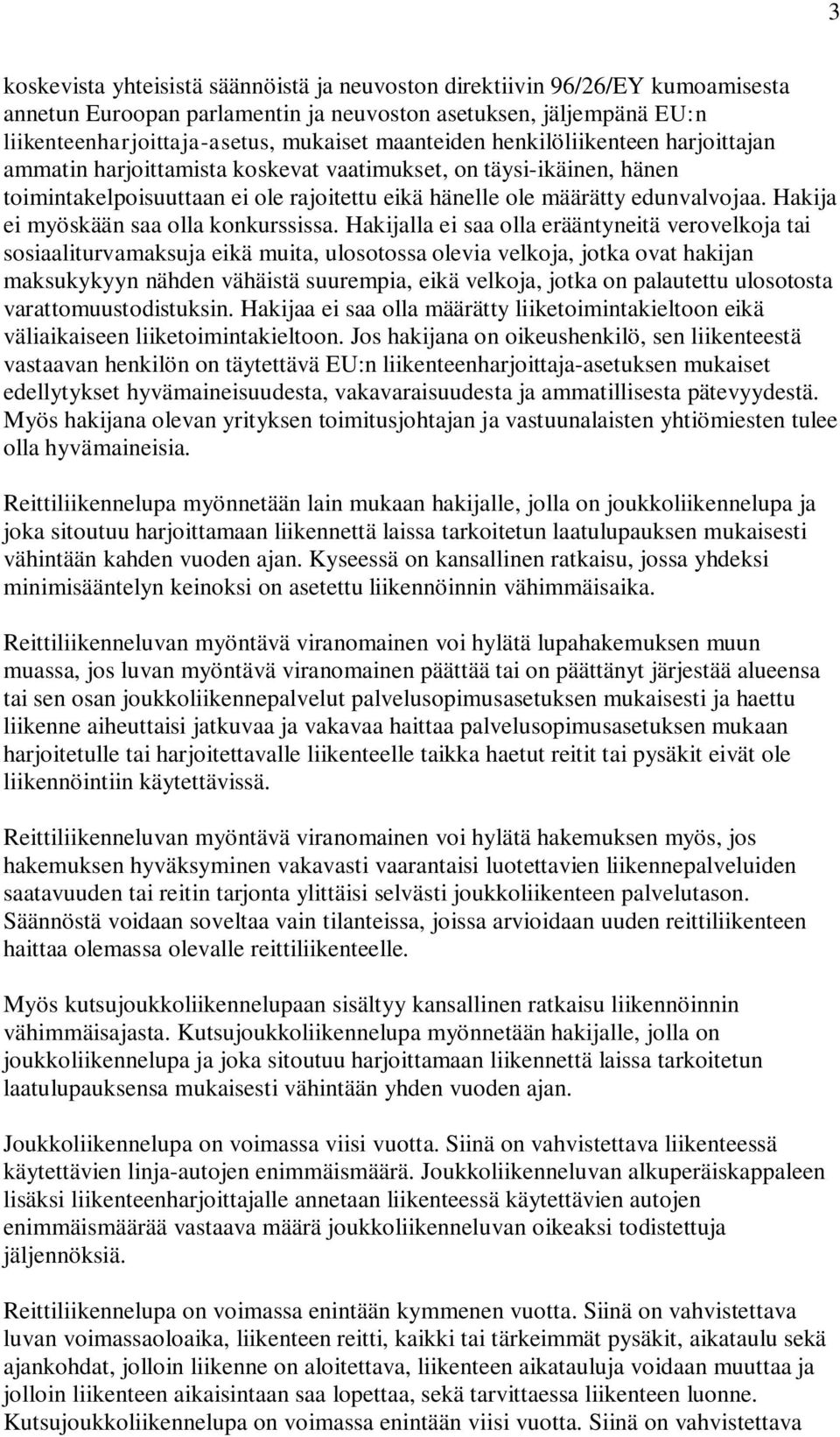Hakija ei myöskään saa olla konkurssissa.