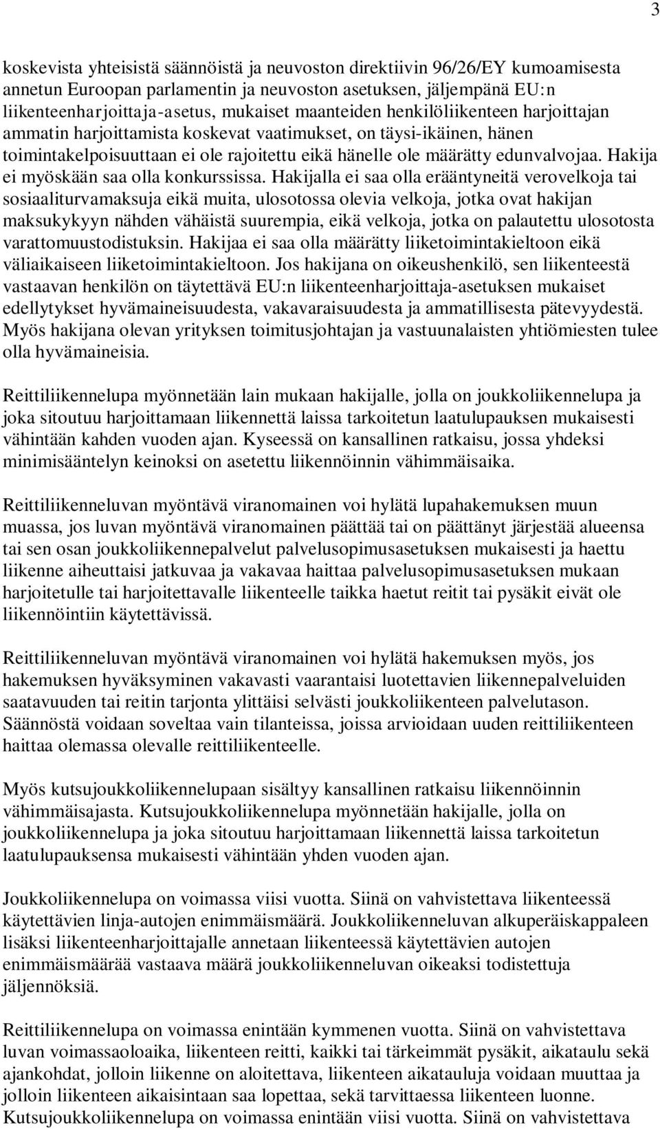 Hakija ei myöskään saa olla konkurssissa.