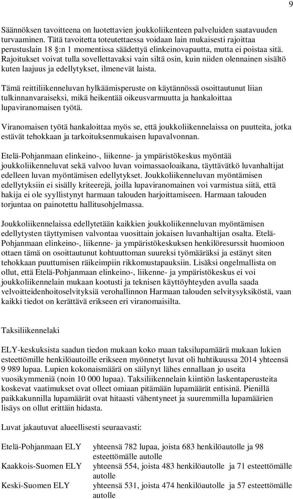 Rajoitukset voivat tulla sovellettavaksi vain siltä osin, kuin niiden olennainen sisältö kuten laajuus ja edellytykset, ilmenevät laista.