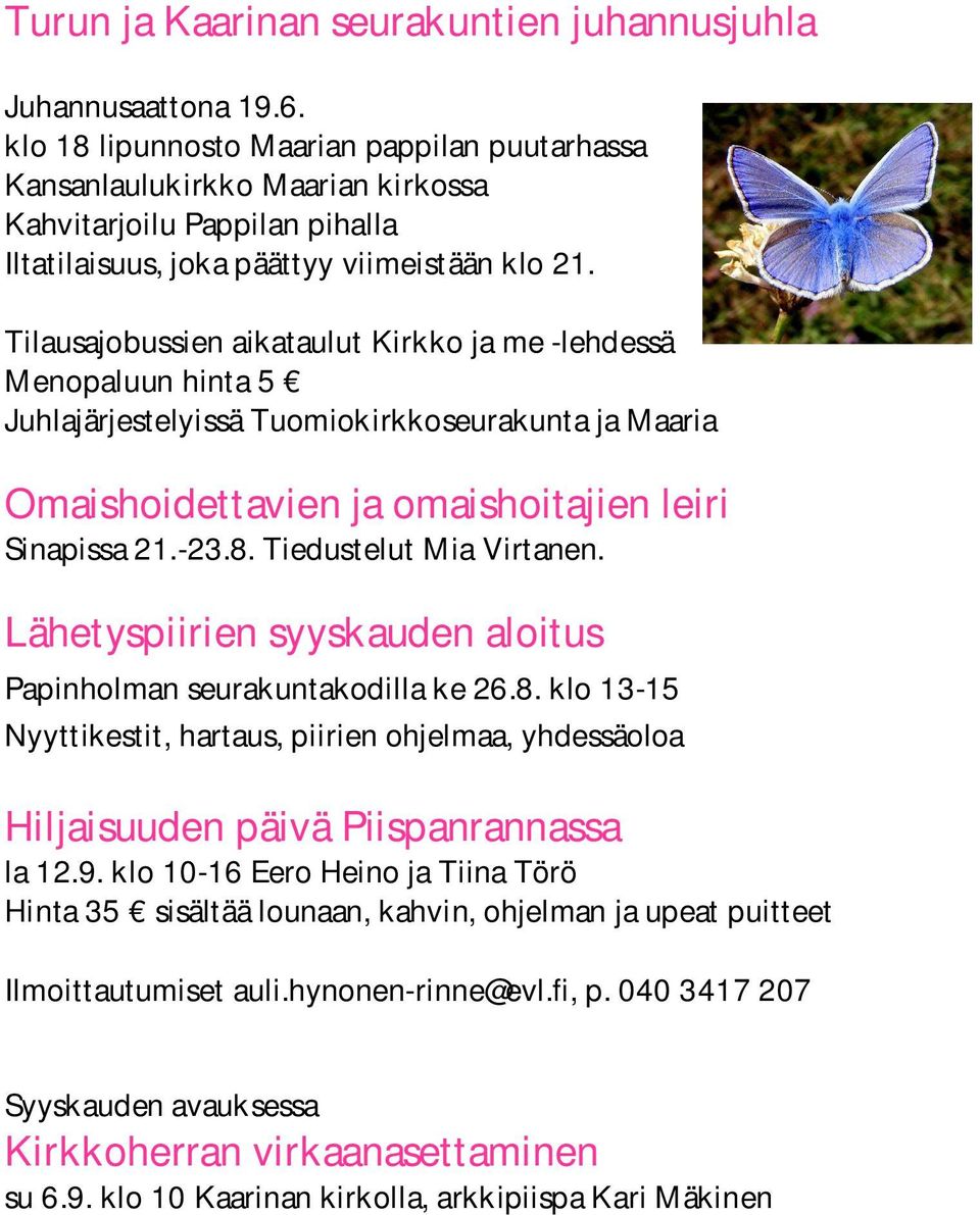 Tilausajobussien aikataulut Kirkko ja me -lehdessä Menopaluun hinta 5 Juhlajärjestelyissä Tuomiokirkkoseurakunta ja Maaria Omaishoidettavien ja omaishoitajien leiri Sinapissa 21.-23.8.