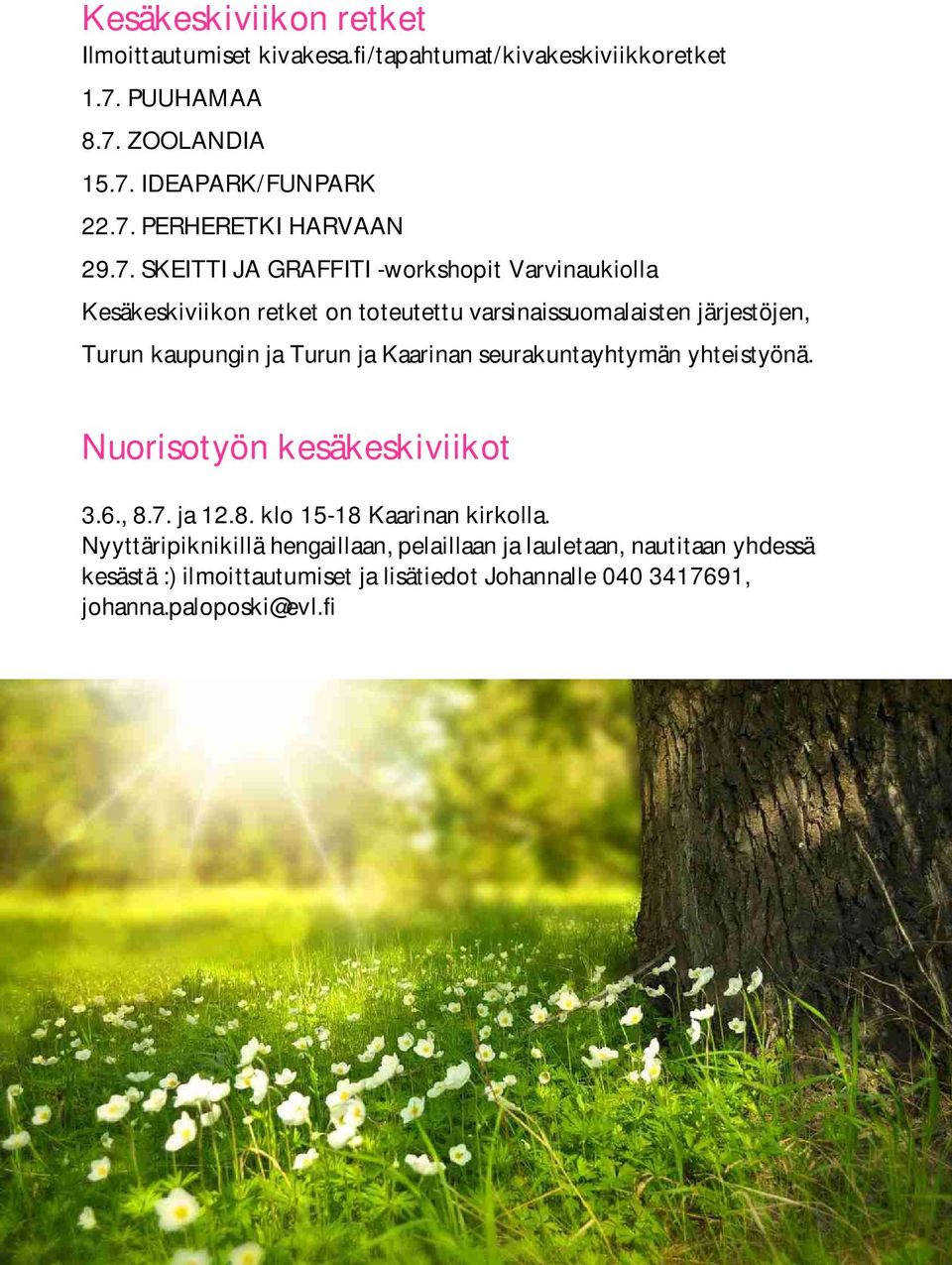 Kaarinan seurakuntayhtymän yhteistyönä. Nuorisotyön kesäkeskiviikot 3.6., 8.7. ja 12.8. klo 15-18 Kaarinan kirkolla.