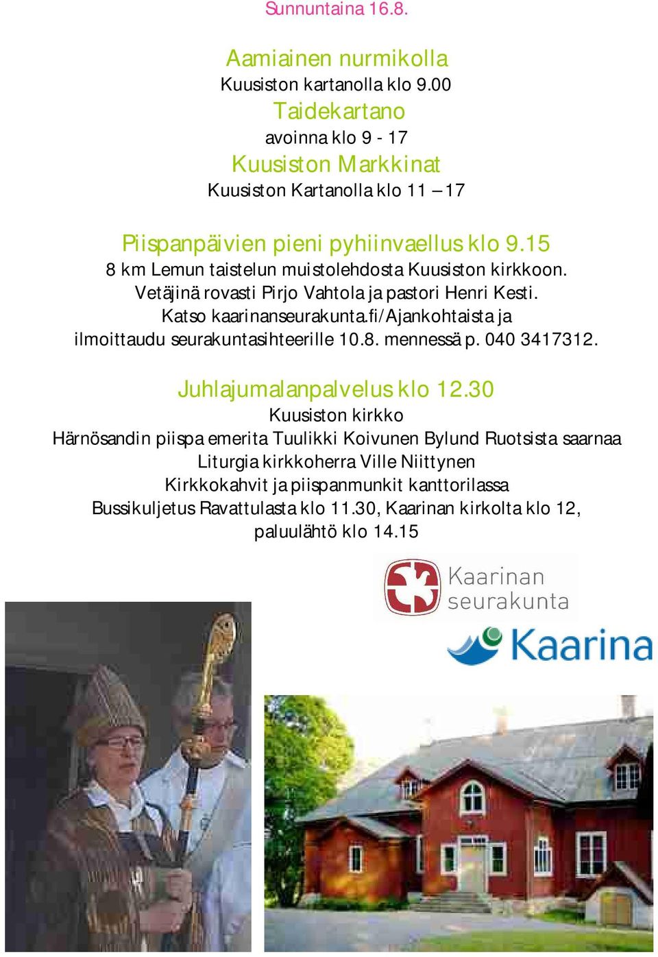 15 8 km Lemun taistelun muistolehdosta Kuusiston kirkkoon. Vetäjinä rovasti Pirjo Vahtola ja pastori Henri Kesti. Katso kaarinanseurakunta.