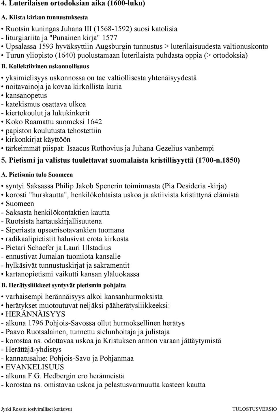 valtionuskonto Turun yliopisto (1640) puolustamaan luterilaista puhdasta oppia (> ortodoksia) B.