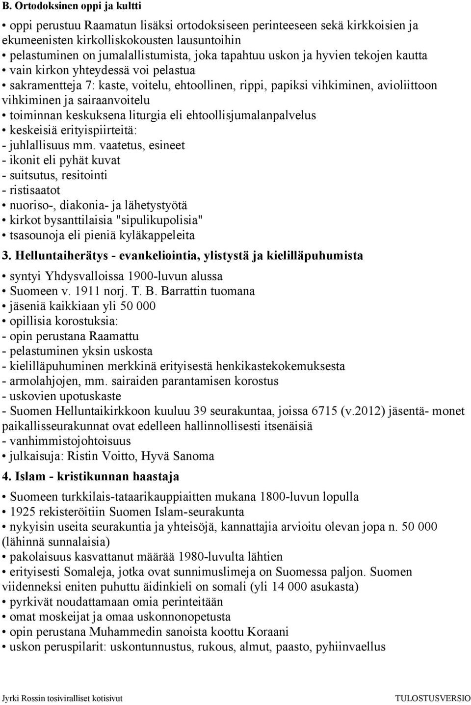 toiminnan keskuksena liturgia eli ehtoollisjumalanpalvelus keskeisiä erityispiirteitä: - juhlallisuus mm.