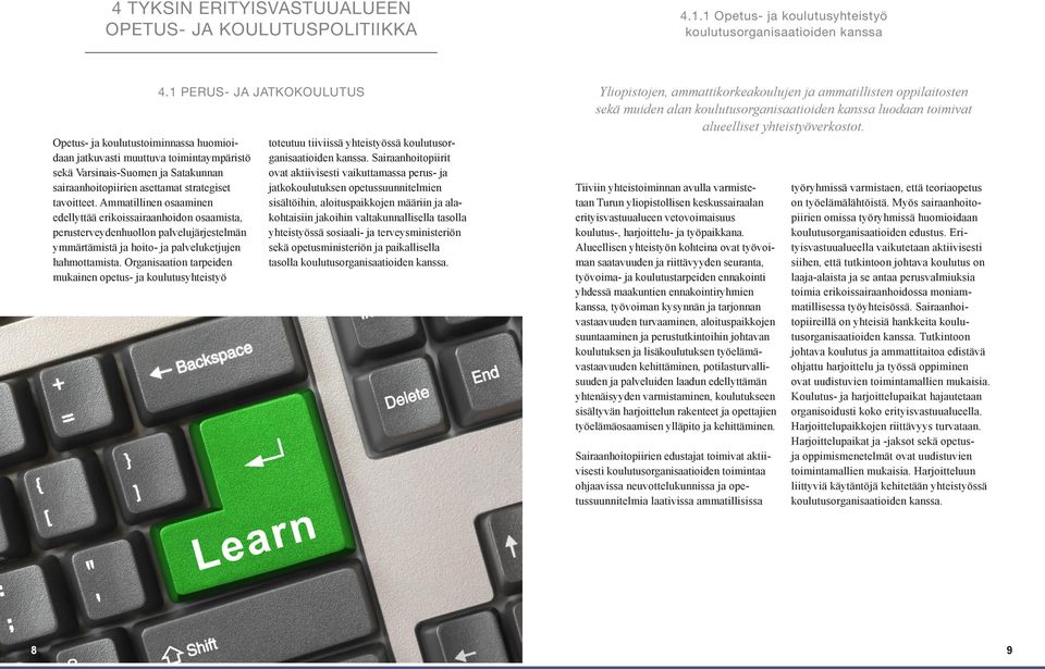 asettamat strategiset tavoitteet. Ammatillinen osaaminen edellyttää erikoissairaanhoidon osaamista, perusterveydenhuollon palvelujärjestelmän ymmärtämistä ja hoito- ja palveluketjujen hahmottamista.